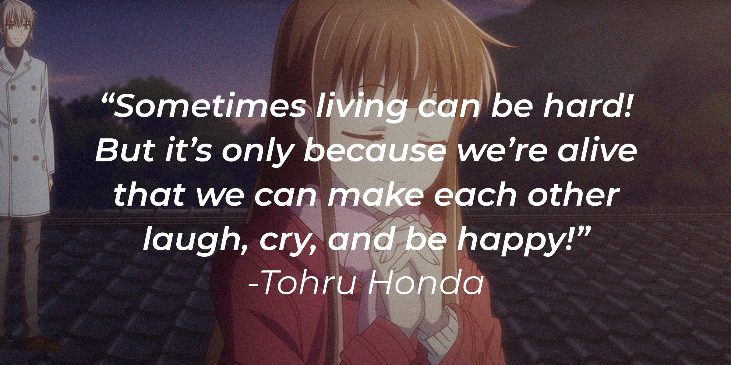 Source: Youtube.com/Crunchyroll Collection | A picture of Yuki Sohma and Tohru Honda with the quote: "Sometimes living can be hard! But it's only because we're alive that we can make each other laugh, cry, and be happy!"