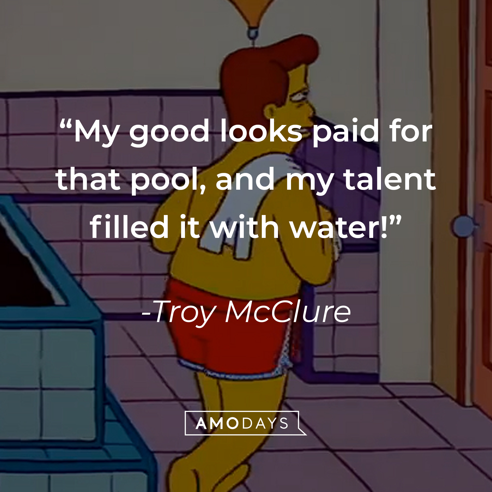 Troy McClure, with his quote: “My good looks paid for that pool, and my talent filled it with water!” | Source: facebook.com/TheSimpsons