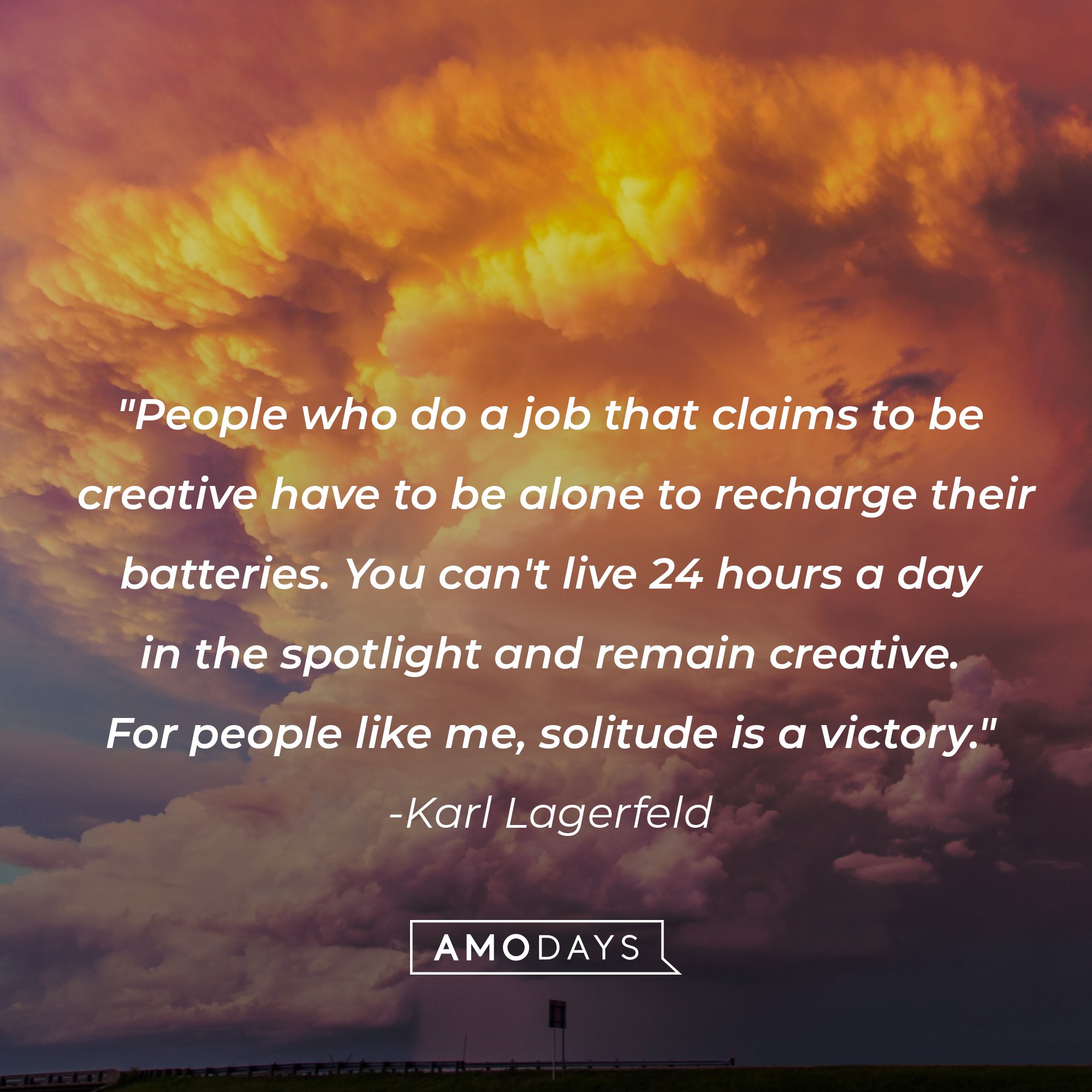 Karl Lagerfeld‘s quote: "People who do a job that claims to be creative have to be alone to recharge their batteries. You can't live 24 hours a day in the spotlight and remain creative. For people like me, solitude is a victory." | Image: AmoDays  