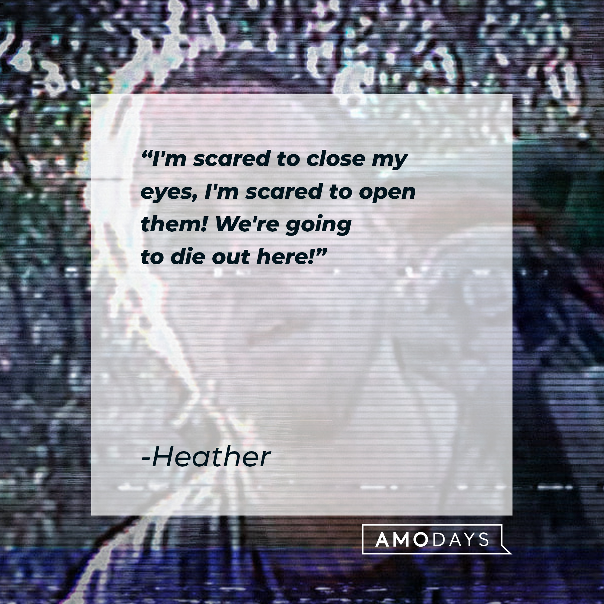 Heather's quote: "I'm scared to close my eyes, I'm scared to open them! We're going to die out here! | Source: facebook.com/blairwitchmovie
