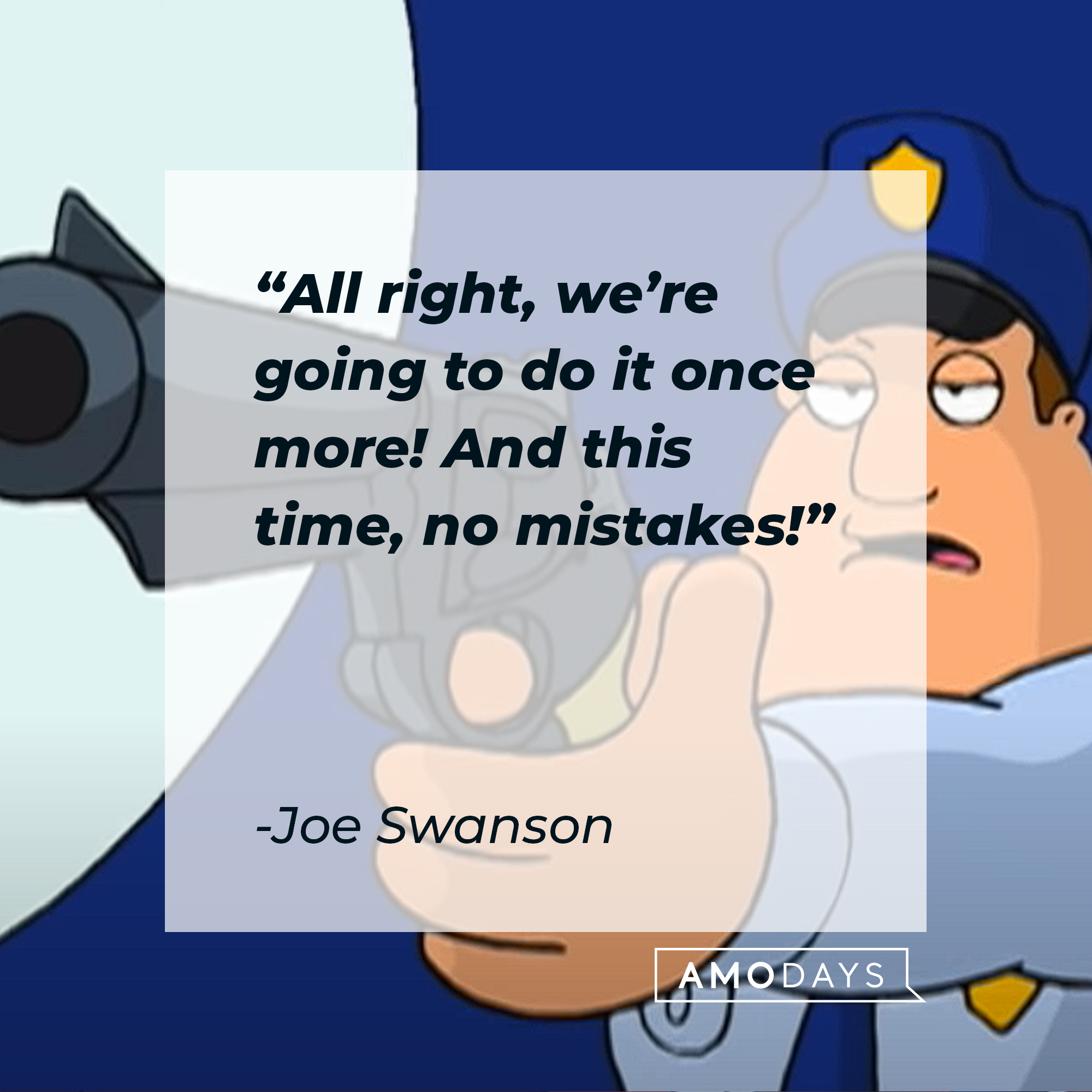 Joe Swanson from "Family Guy" with his quote: “All right, we’re going to do it once more! And this time, no mistakes!” | Source: YouTube.com/TBS