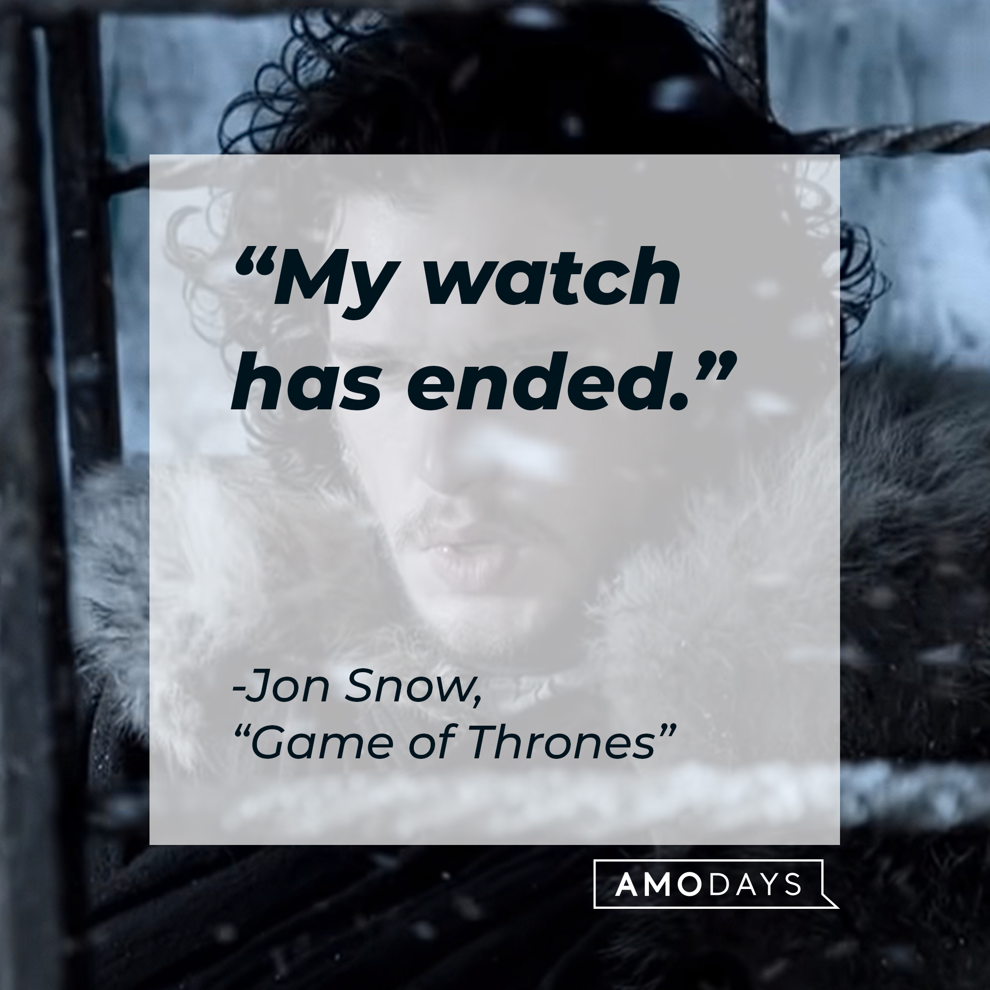 A photo of Jon Snow with the quote, "My watch has ended." | Source: YouTube/gameofthrones