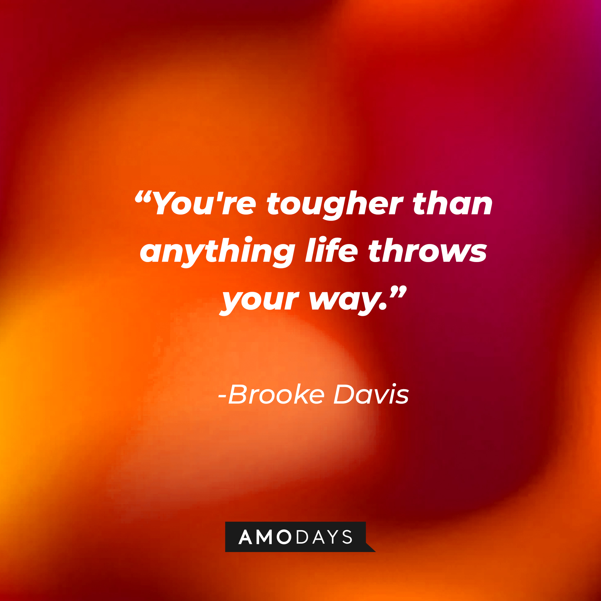 Brooke Davis’ quote: "You're tougher than anything life throws your way." | Source: AmoDays