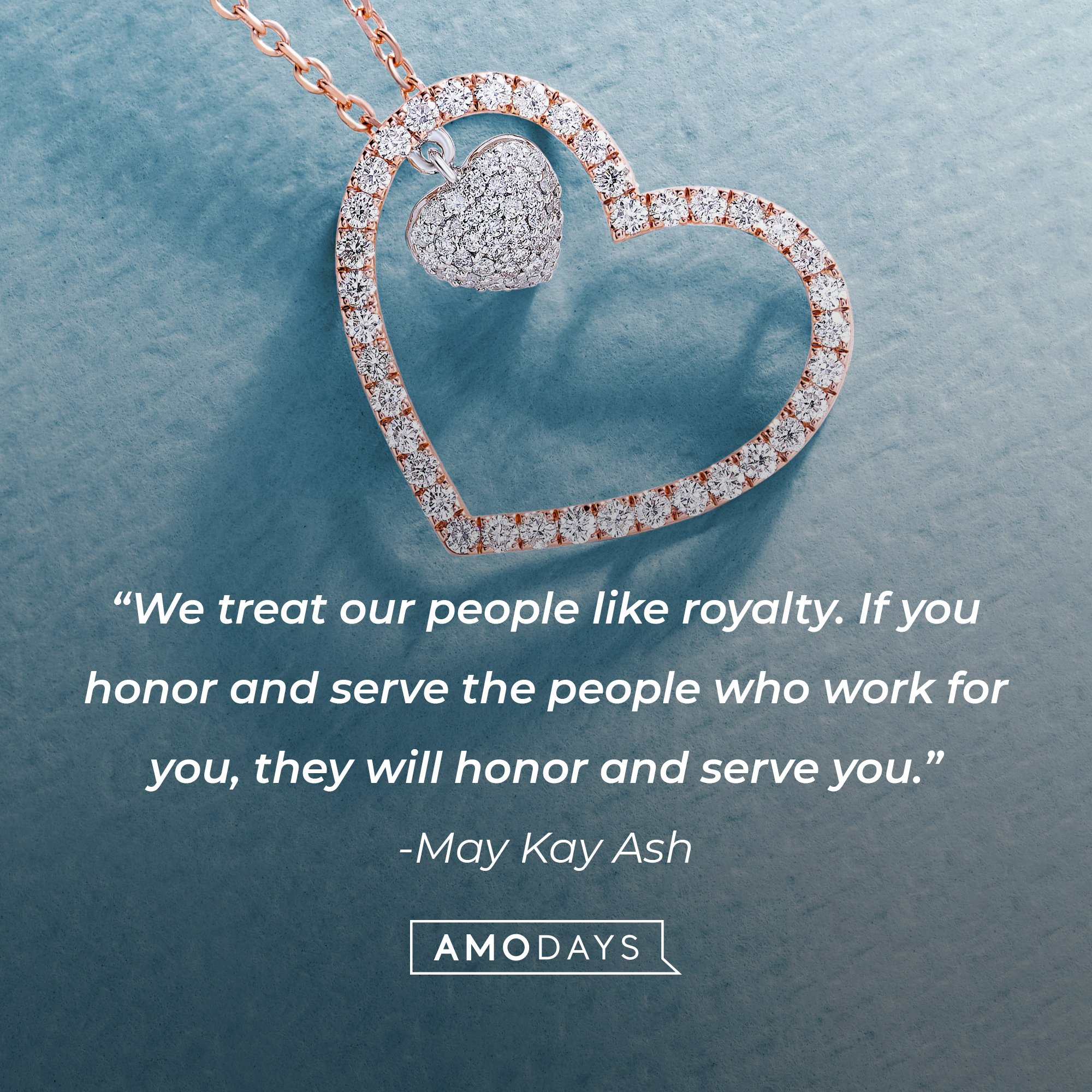 Mary Kay Ash's quote: "We treat our people like royalty. If you honor and serve the people who work for you, they will honor and serve you." | Image: AmoDays