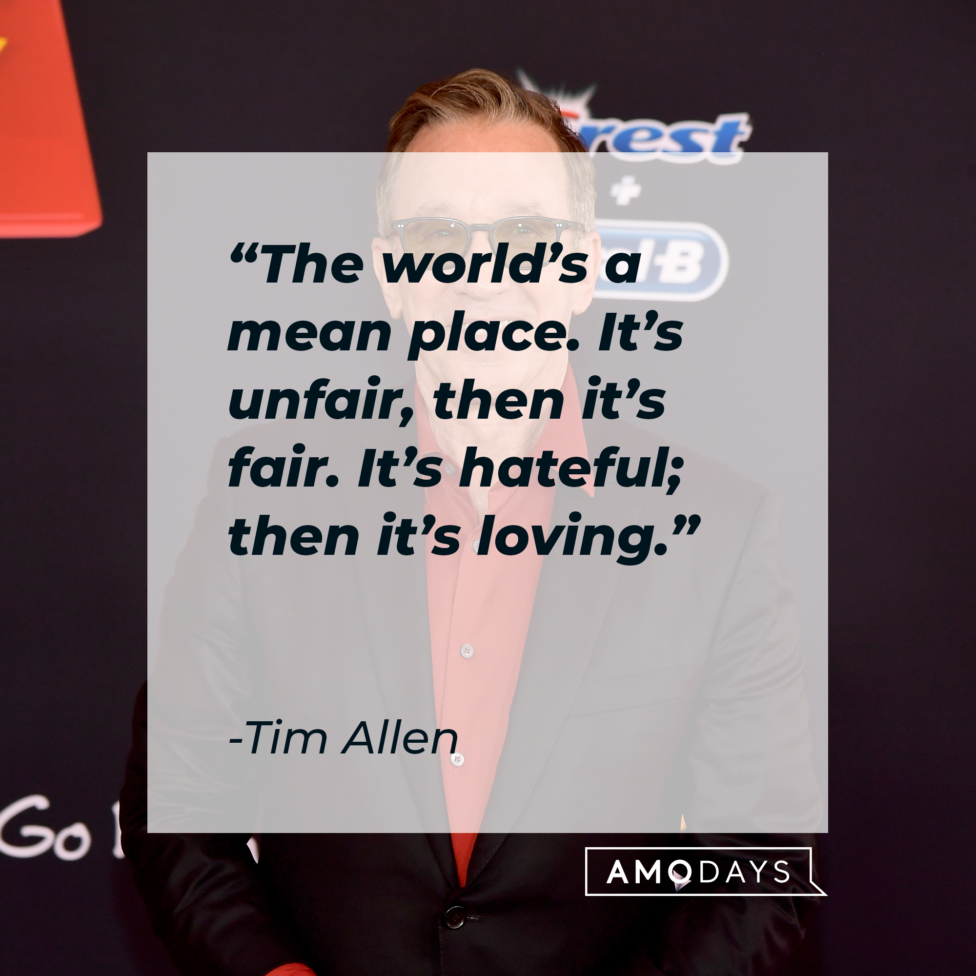An image of Tim Allen, with his quote: “The world’s a mean place. It’s unfair, then it’s fair. It’s hateful; then it’s loving." ┃Source: Getty Images