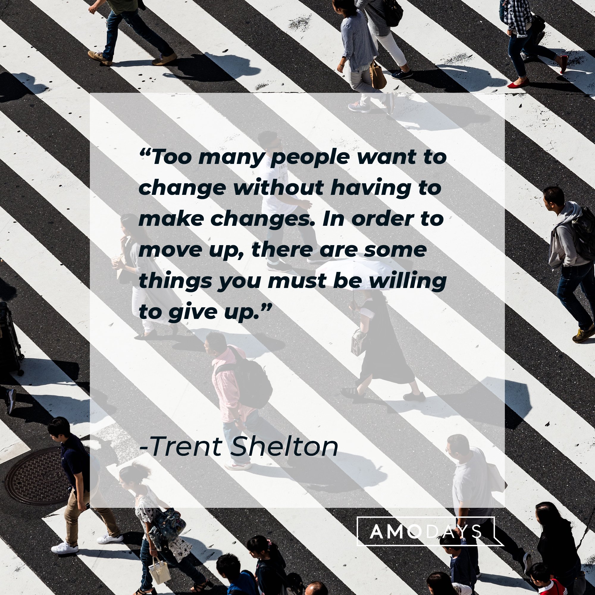 Trent Shelton’s quote: "Too many people want to change without having to make changes. In order to move up, there are some things you must be willing to give up."  | Image: AmoDays