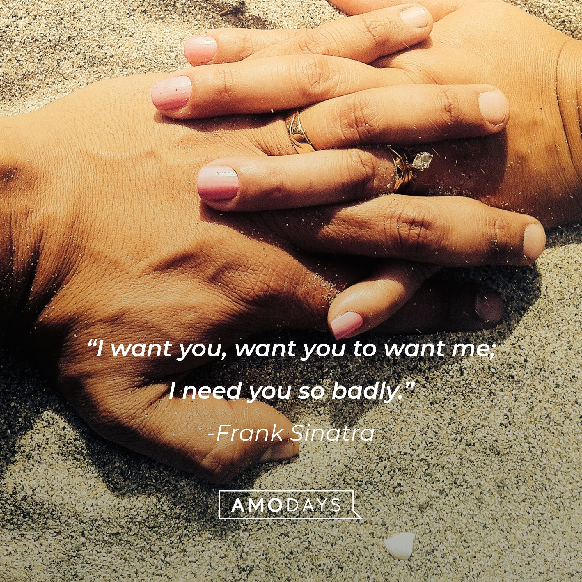 Frank Sinatra’s quote: "I want you, want you to want me; I need you so badly.” | Image: AmoDays