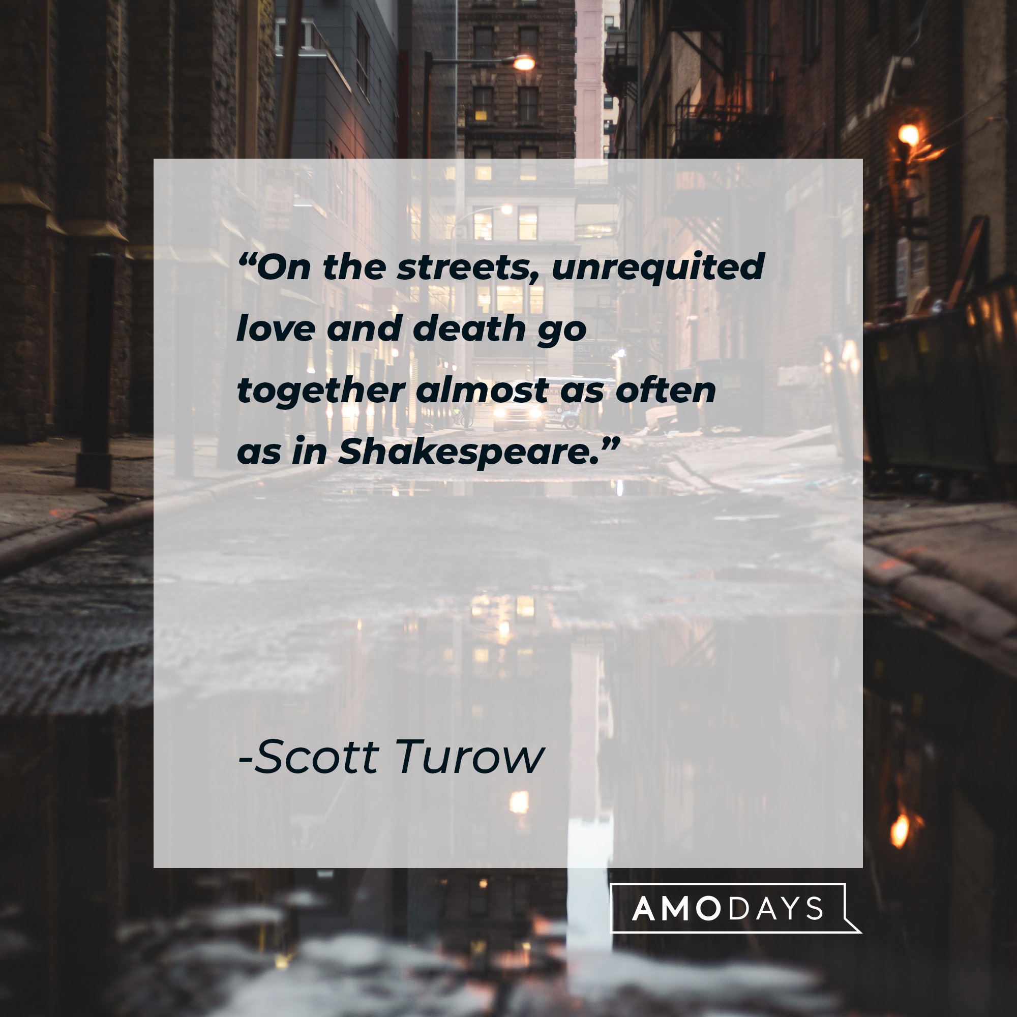 Scott Turow’s quote: "On the streets, unrequited love and death go together almost as often as in Shakespeare." | Image: AmoDays