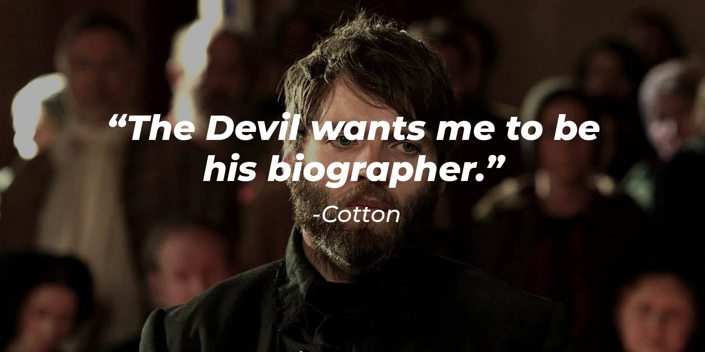 Cotton's quote: "The Devil wants me to be his biographer." | Source: Facebook/Salem-TV-Series