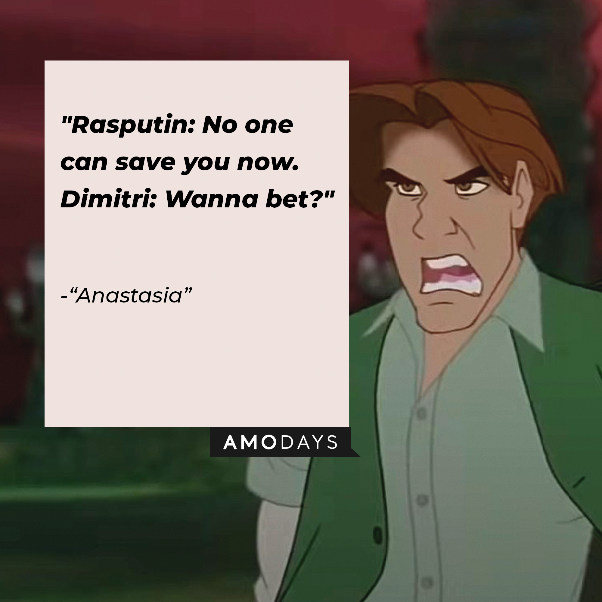 Image of Dimitri with the quote: Rasputin: No one can save you now. Dimitri: Wanna bet?"  | Source: Youtube.com/20thCenturyStudios