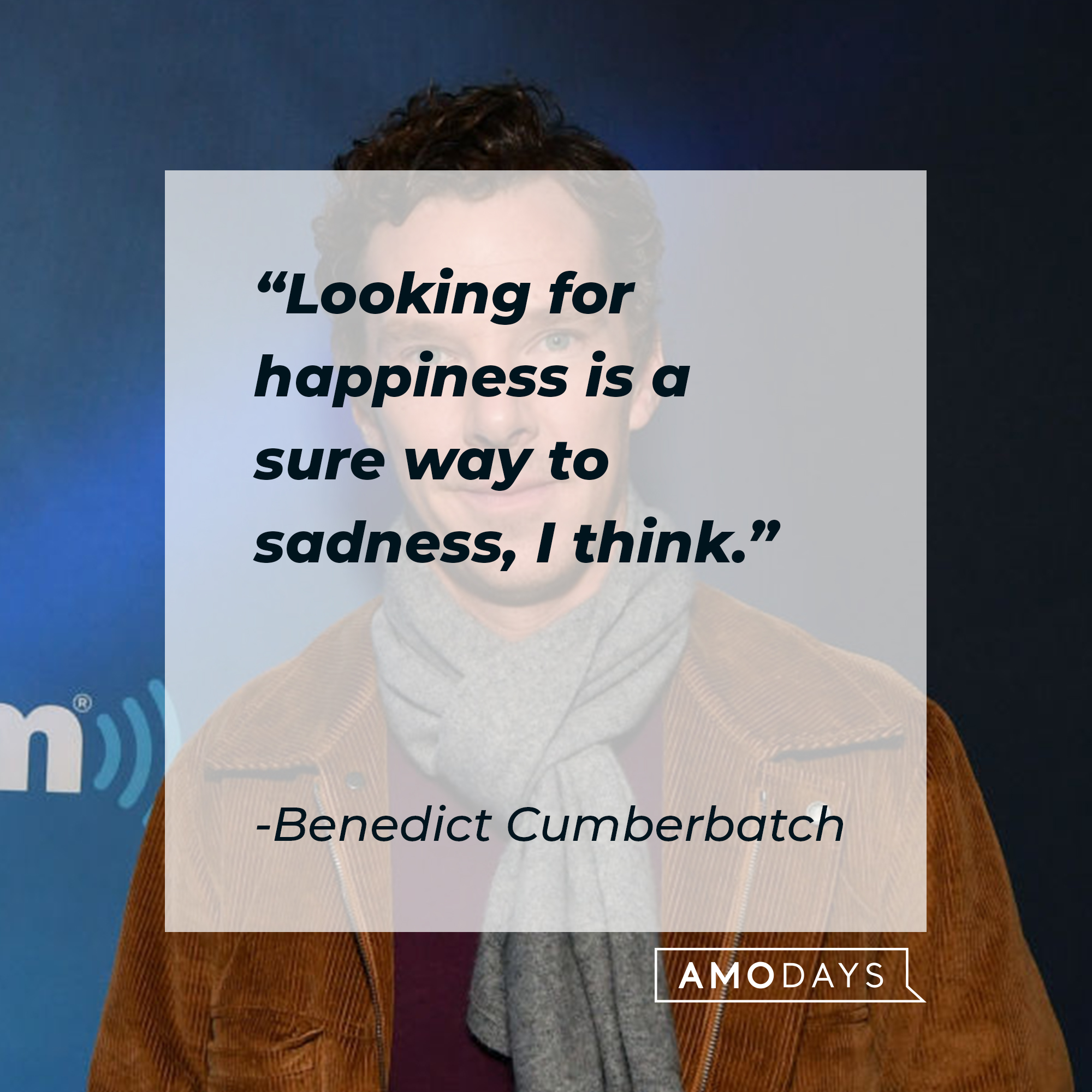 Benedict Cumberbatch, with his quote: “Looking for happiness is a sure way to sadness, I think.”| Source: Getty Images