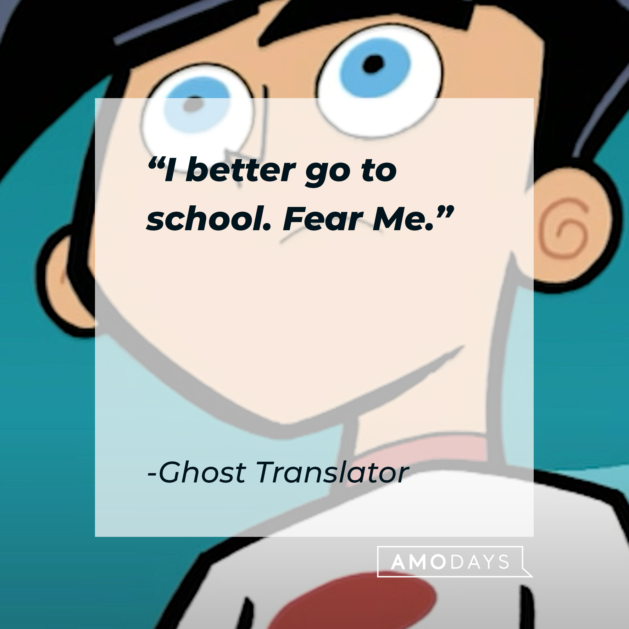 An image of Danny Fenton with Ghost Translator’s quote: “I better go to school. Fear Me.”  | Source: youtube.com/nickrewind