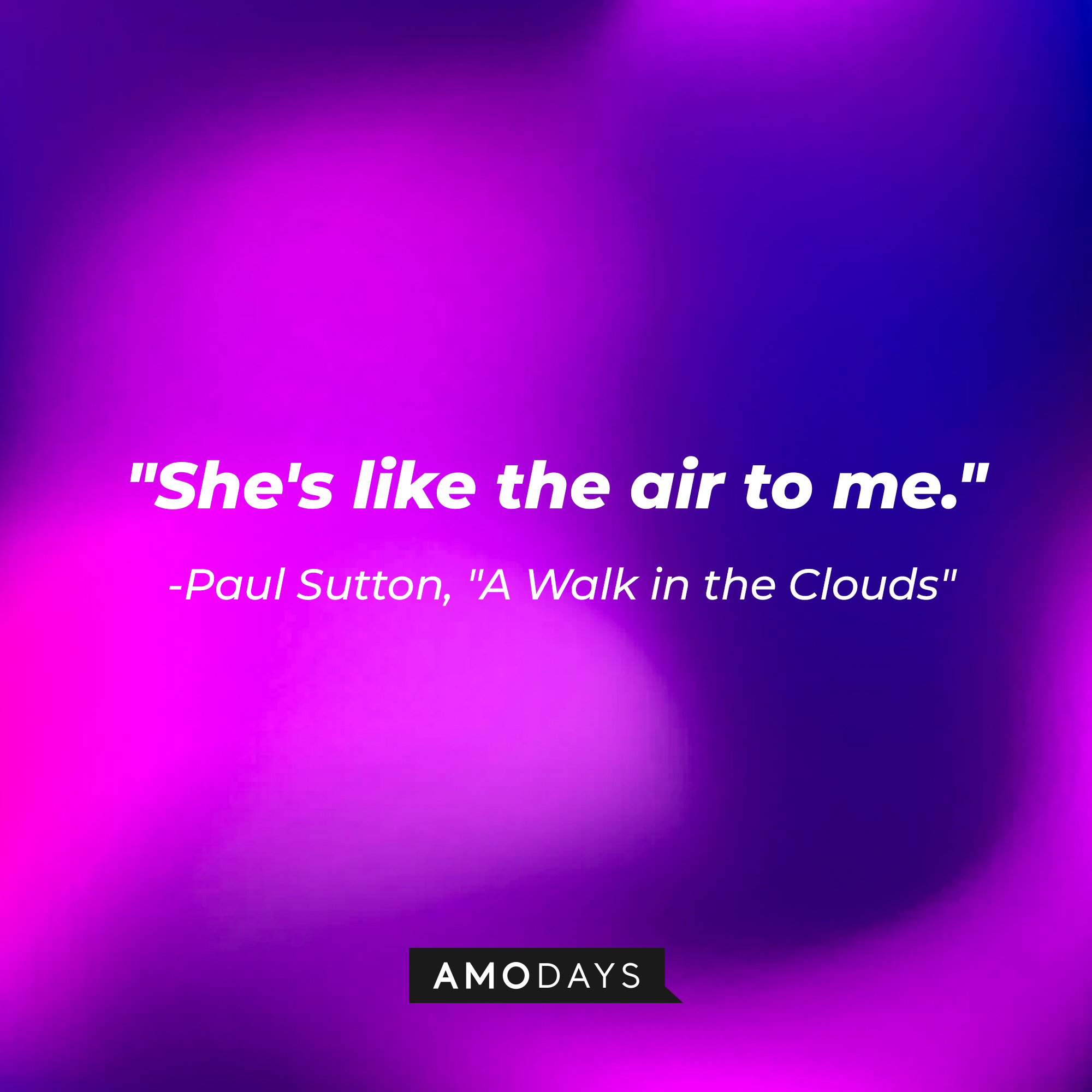 Paul Sutton's quote: "She's like the air to me." | Source: AmoDays