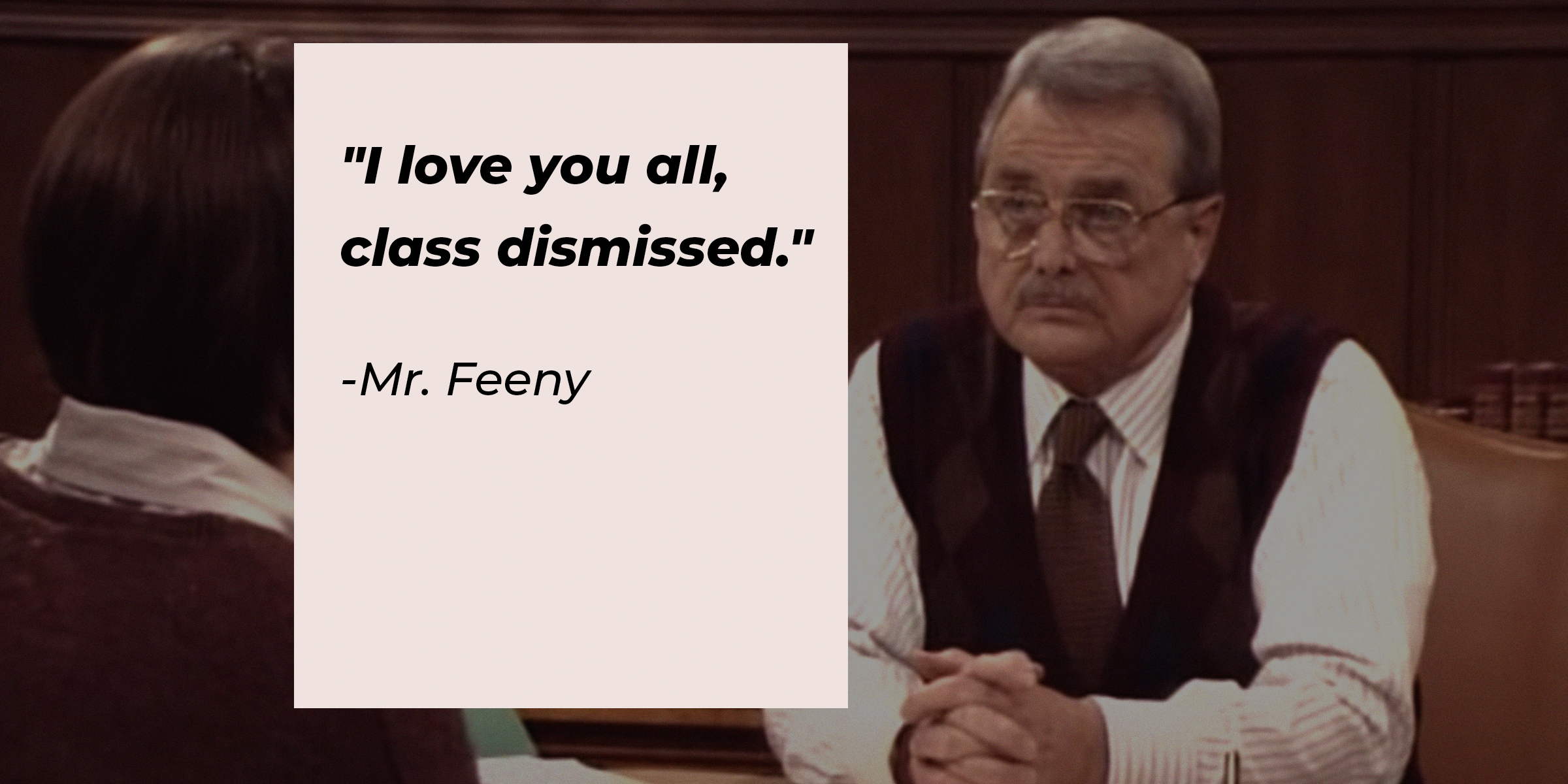 An image of Mr. Feeny with his quote: "I love you all, class dismissed." | Source: facebook.com/BoyMeetsWorldSeries