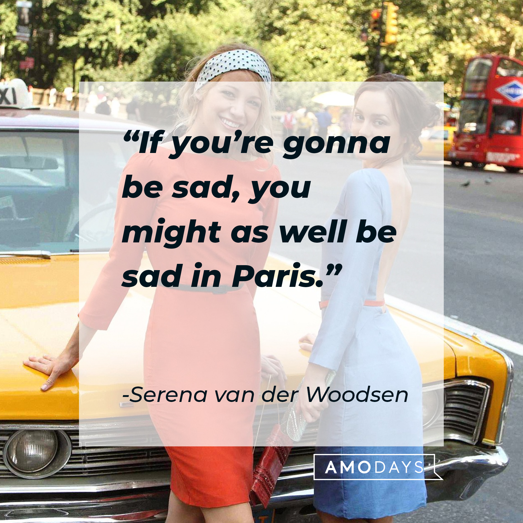 Serena van der Woodsen and Blair Waldorf, with Van der Woodson’s quote: “If you’re gonna be sad, you might as well be sad in Paris.” | Source: Facebook.com/GossipGirl