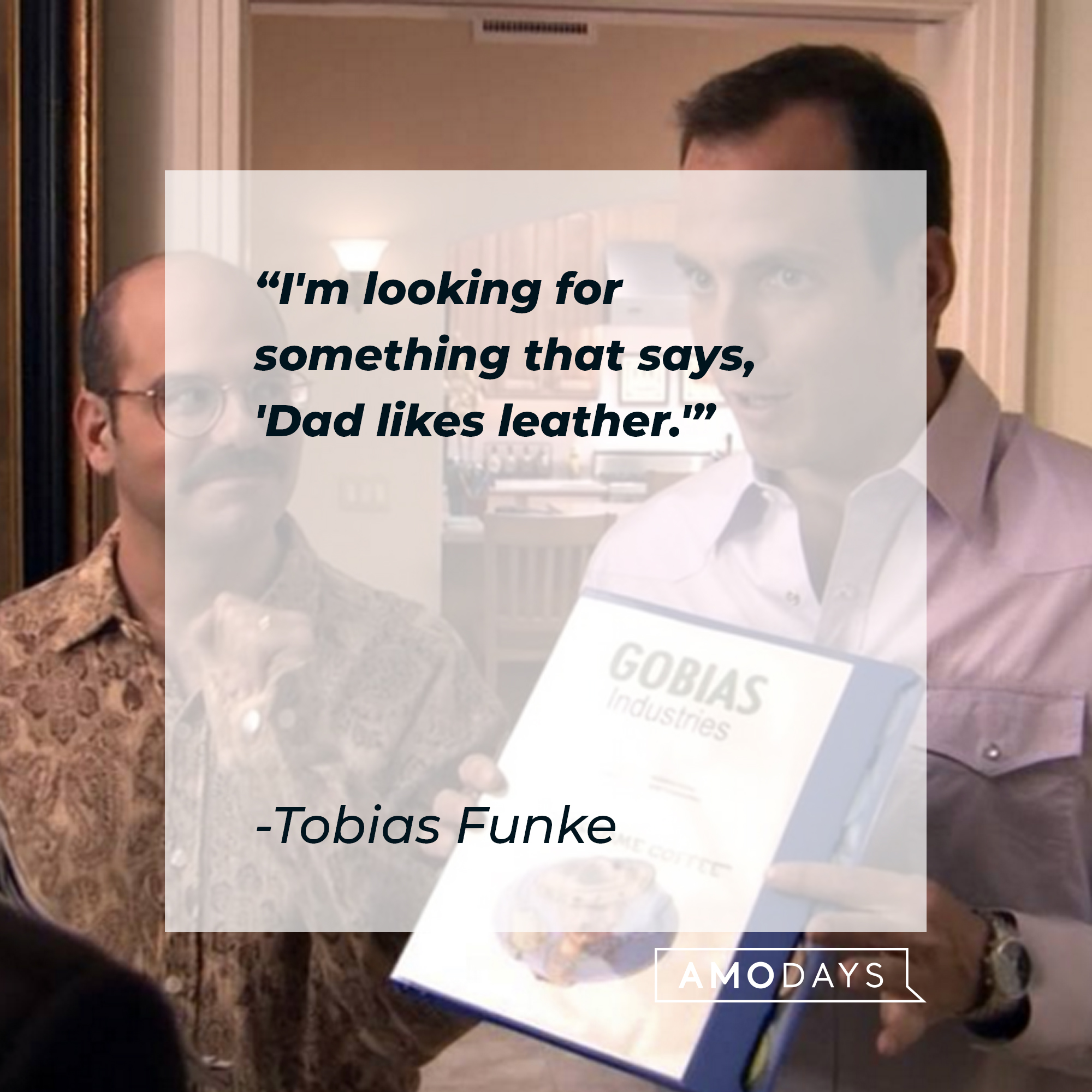 Tobias Funke's quote: "I'm looking for something that says, 'Dad likes leather.'" | Source: Facebook.com/ArrestedDevelopment