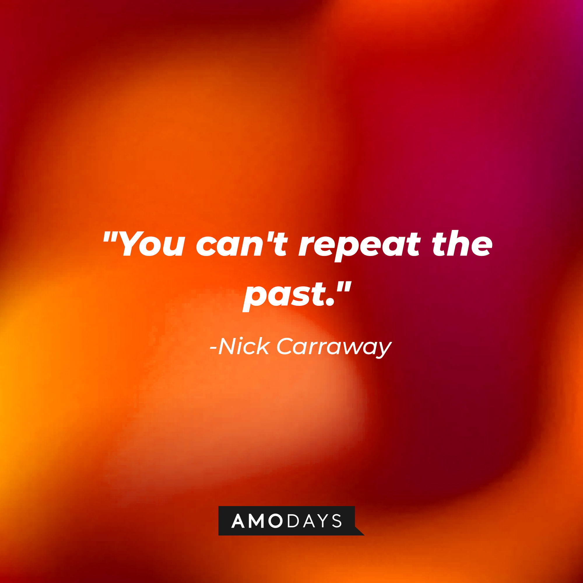 Nick Carraway's quote, "You can't repeat the past."  | Source: Amodays
