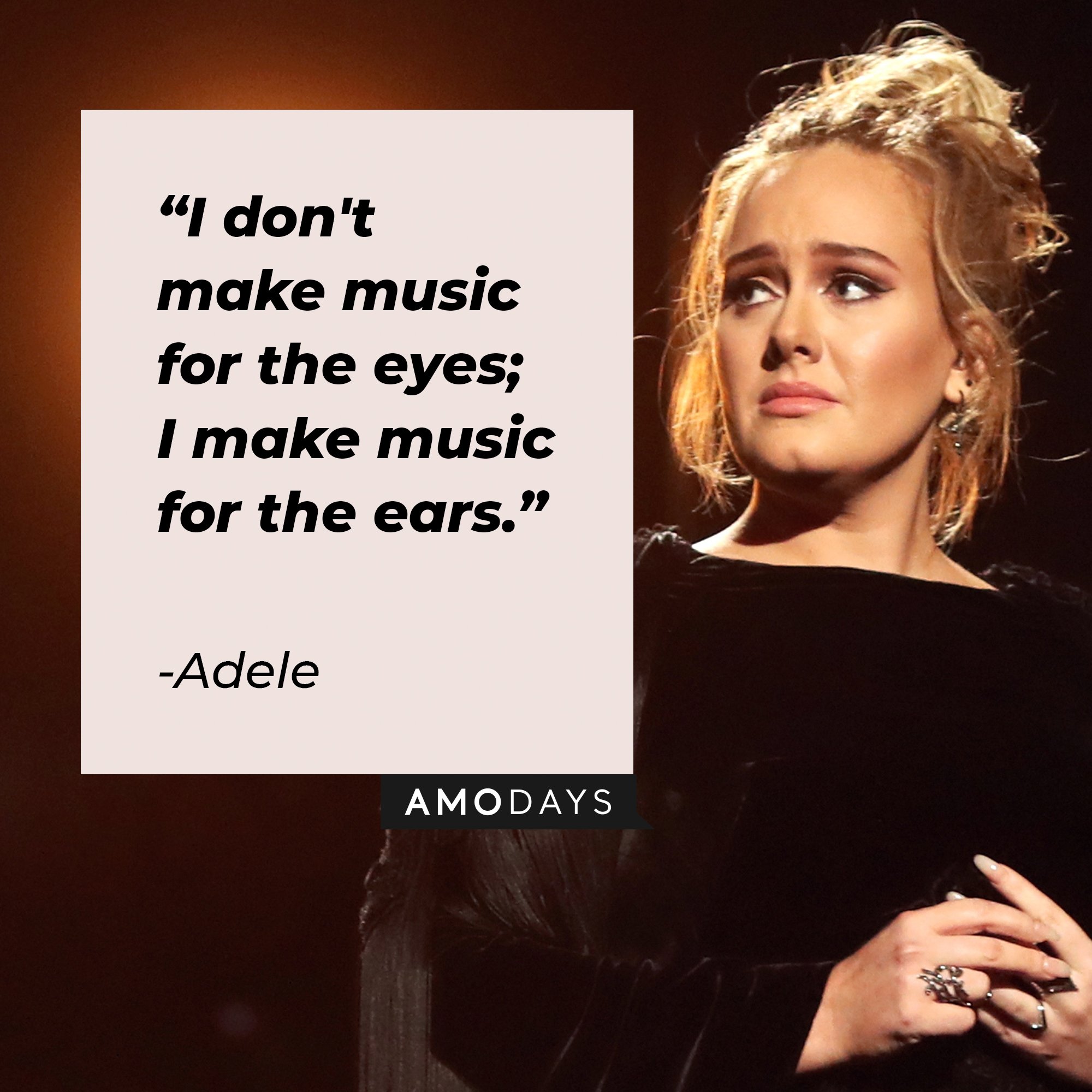 Adele’s quote: "I don't make music for the eyes. I make music for the ears." | Image: AmoDays