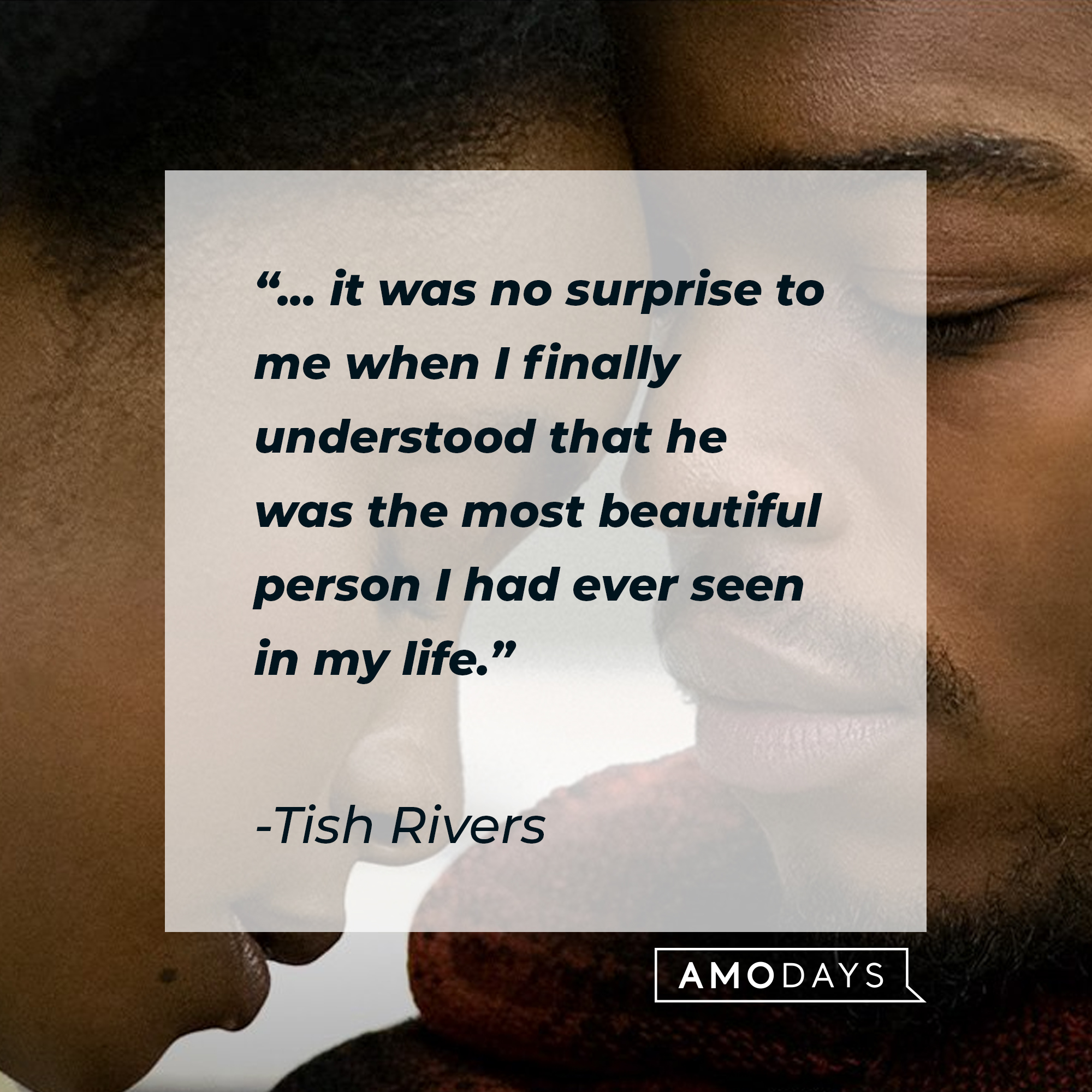 Tish Rivers' quote: "... it was no surprise to me when I finally understood that he was the most beautiful person I had ever seen in my life." | Source: facebook.com/BealeStreet