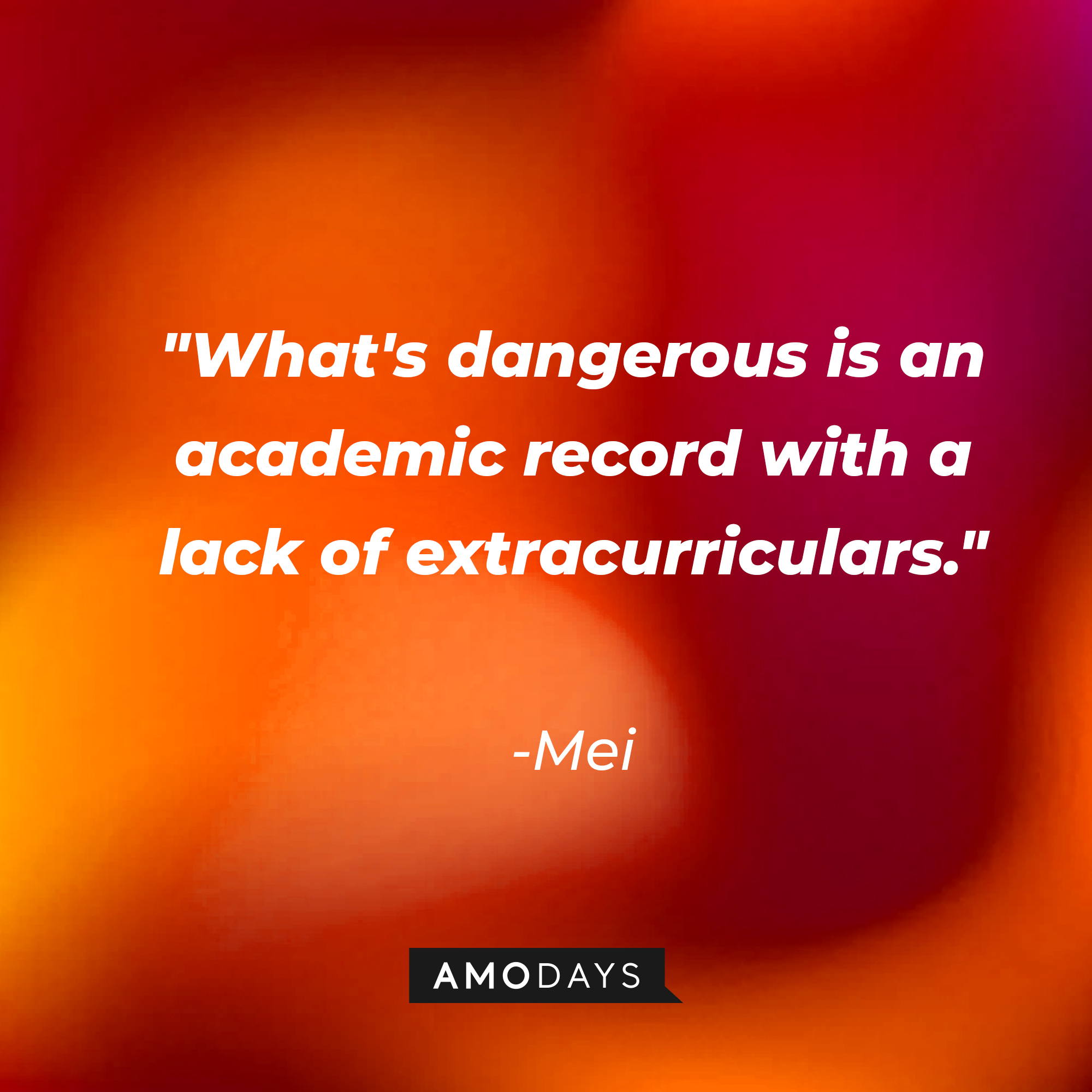 Mei's quote: "What's dangerous is an academic record with a lack of extracurriculars." | Source: AmoDays