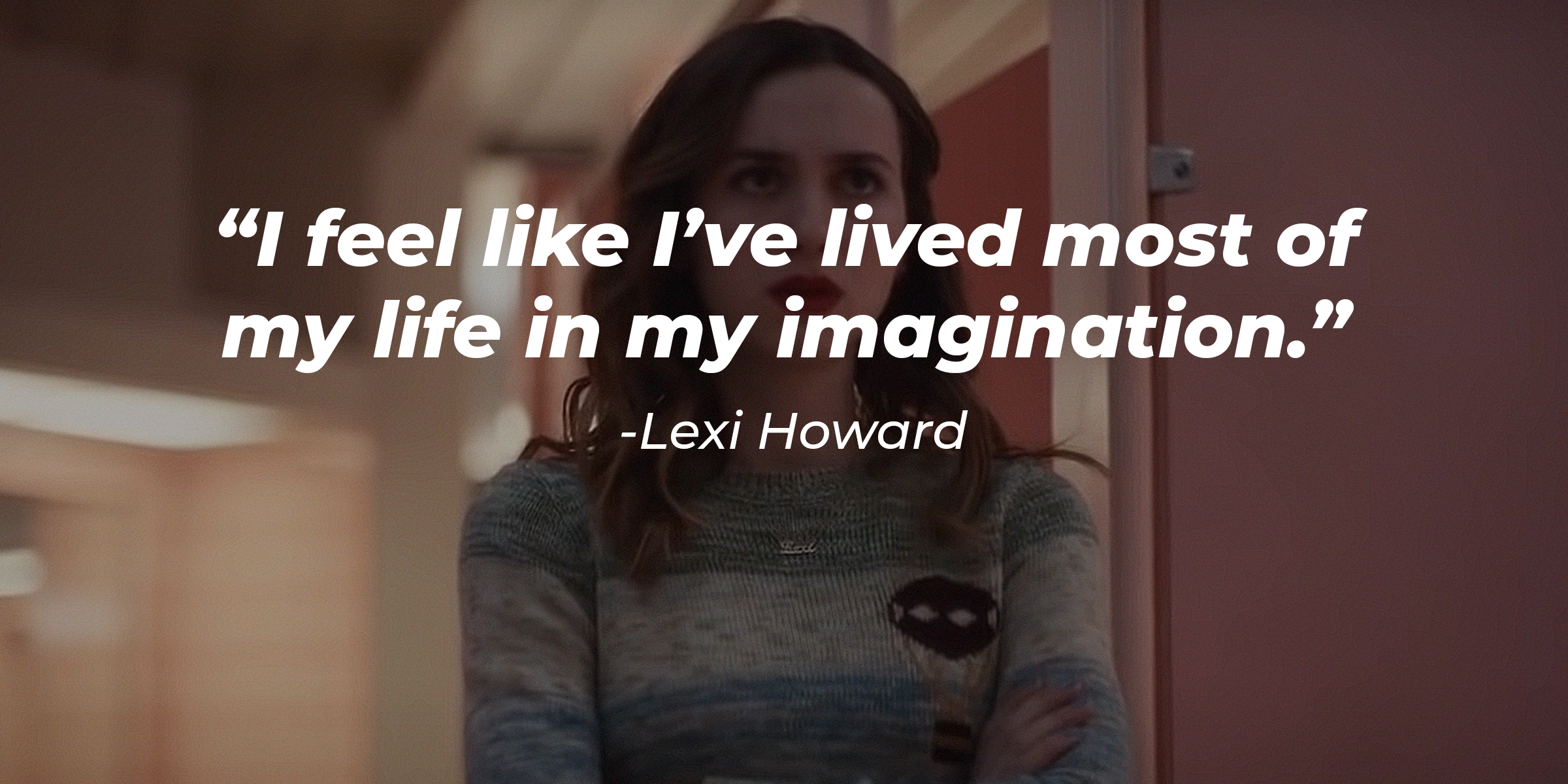 Lexi Howard, with her quote: “I feel like I’ve lived most of my life in my imagination.”| Source: youtube.com/OneMedia