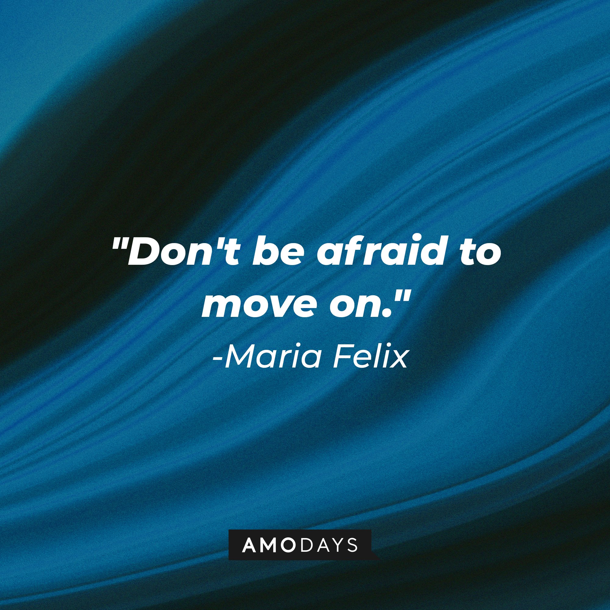 Maria Felix's quote: "Don't be afraid to move on." | Image: AmoDays