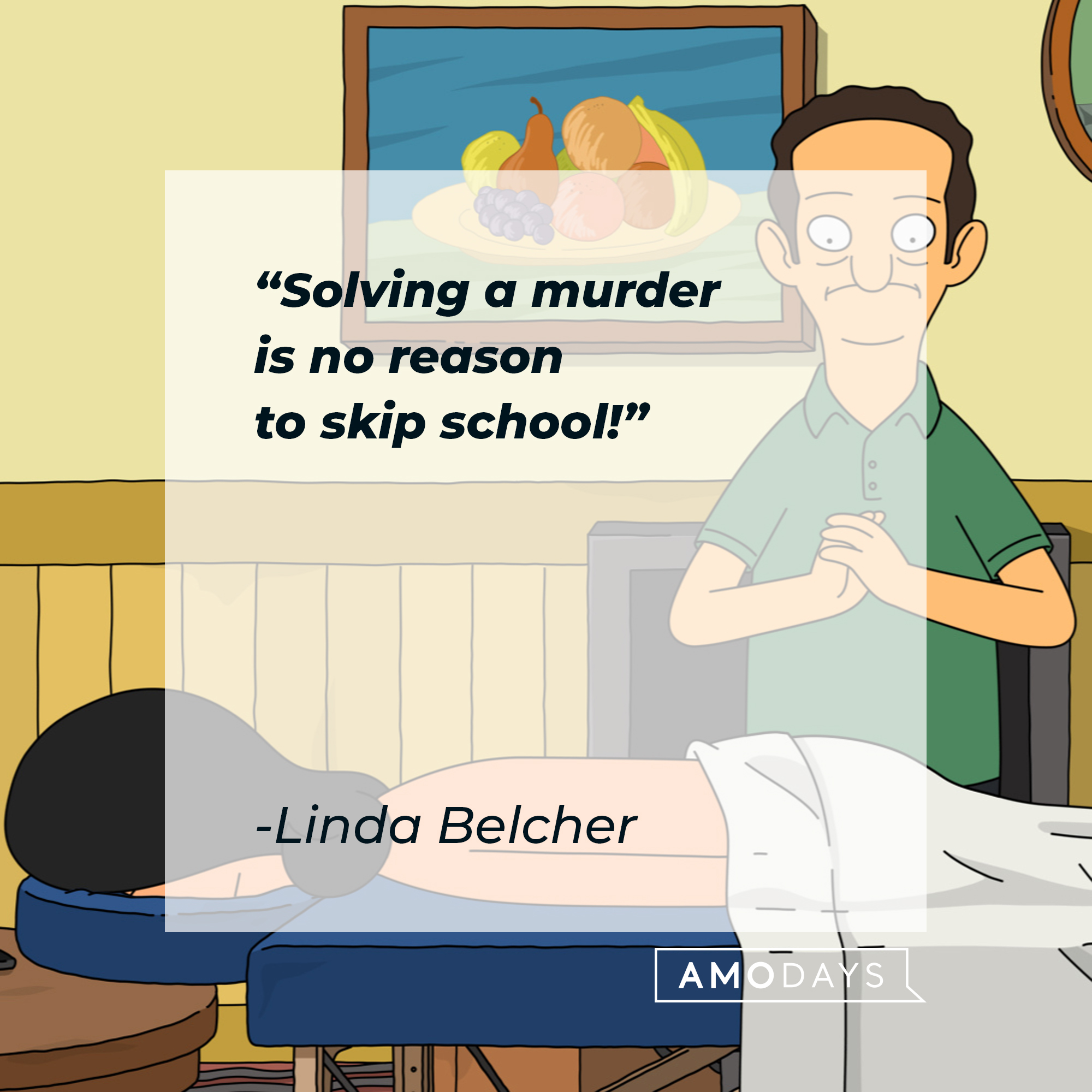 Linda Belcher's quote: "Solving a murder is no reason to skip school!" | Source: facebook.com/BobsBurgers