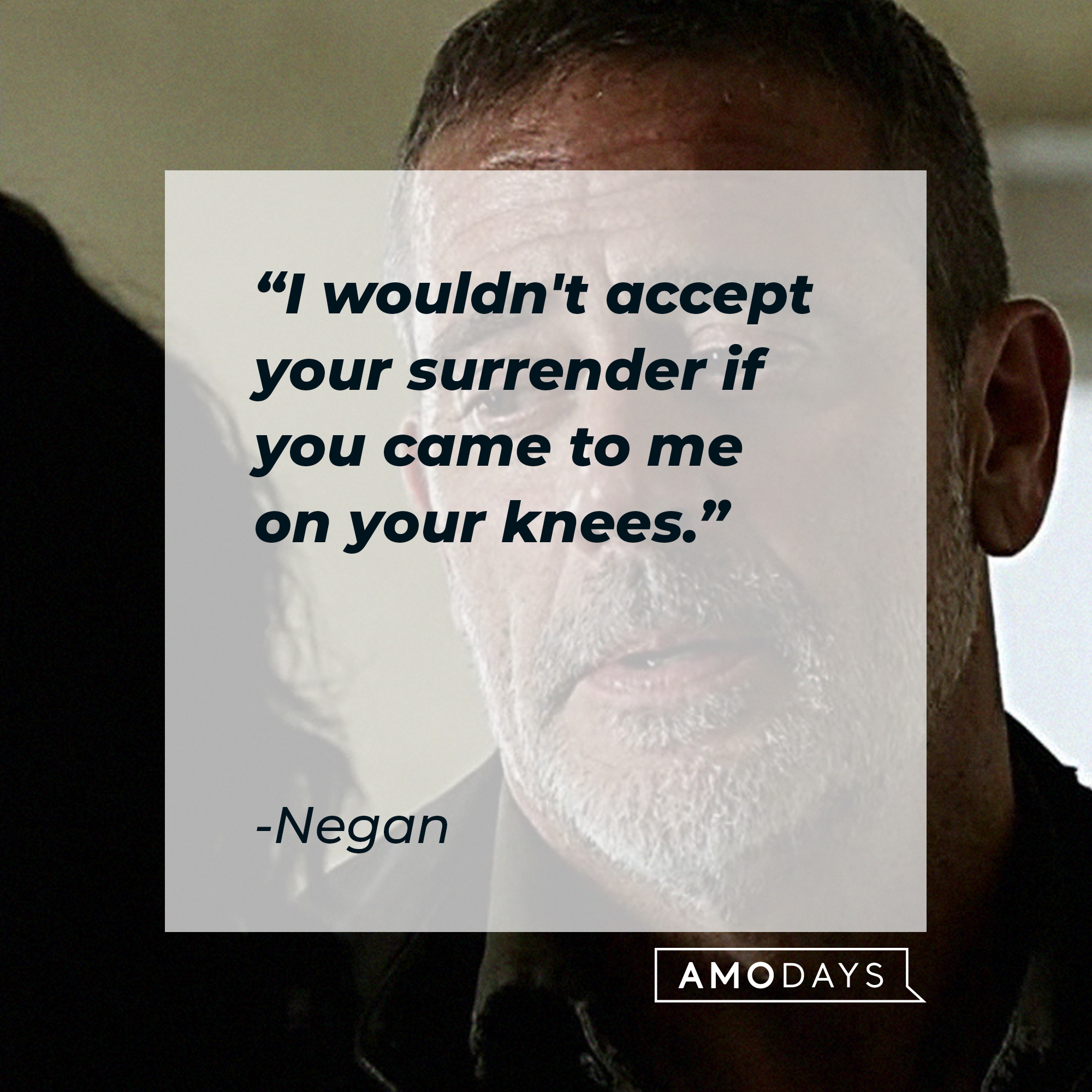 Negan' quote: "I wouldn't accept your surrender if you came to me on your knees." | Source: Facebook/TheWalkingDeadAMC