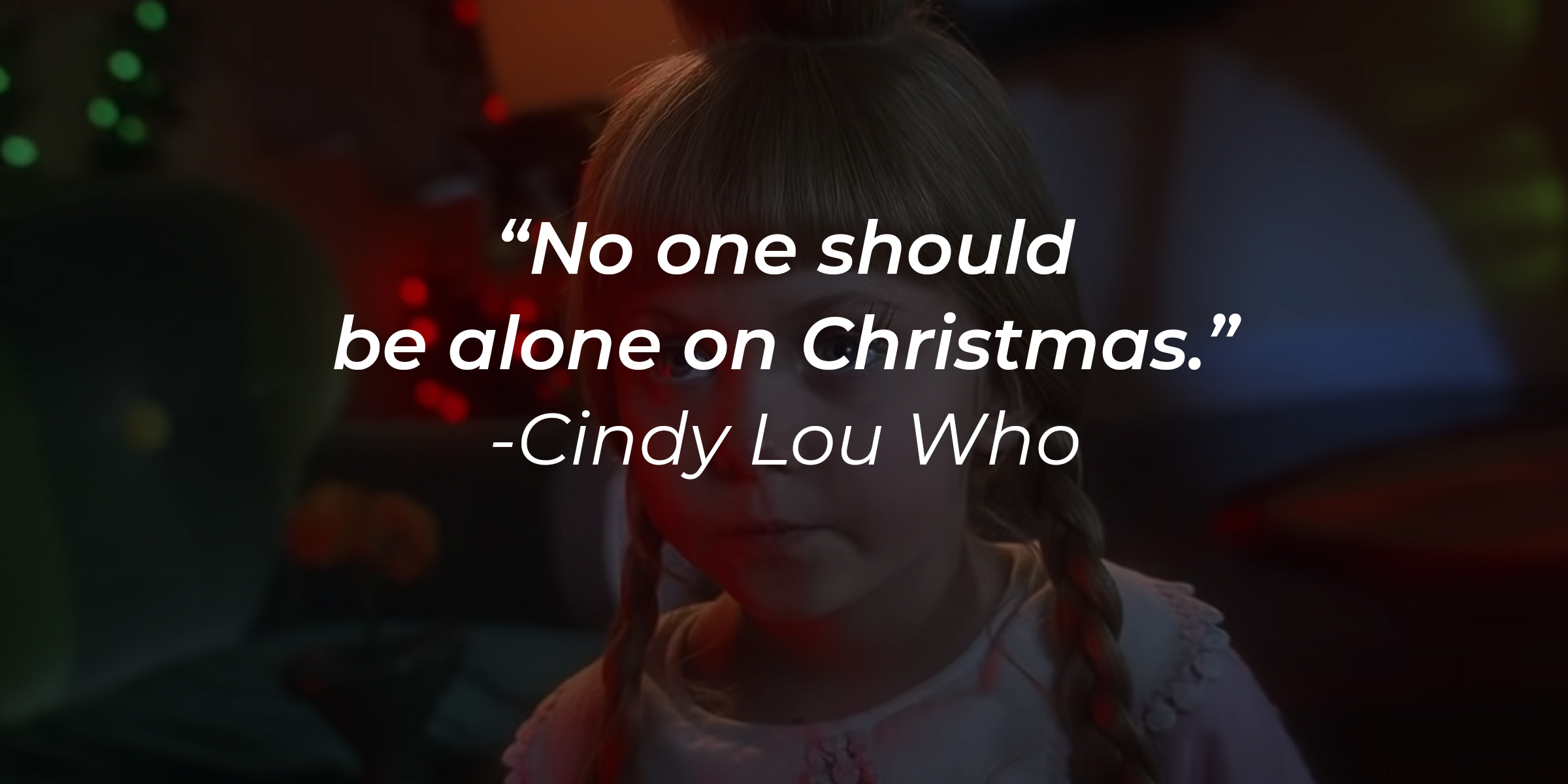 Cindy Lou Who, with her quote: "No one should be alone on Christmas." | Source: Youtube.com/UniversalPictures