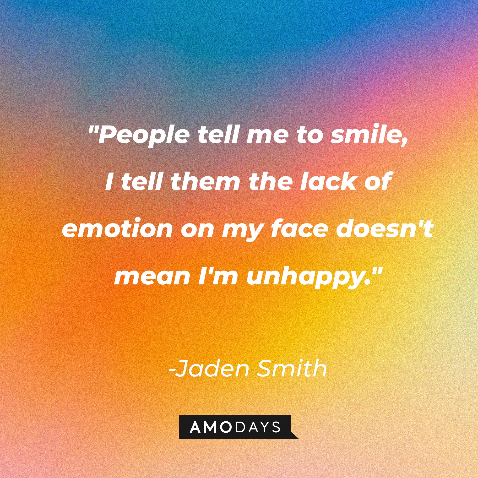 Jaden Smith's quote: "People tell me to smile, I tell them the lack of emotion on my face doesn't mean I'm unhappy." | Image: AmoDays