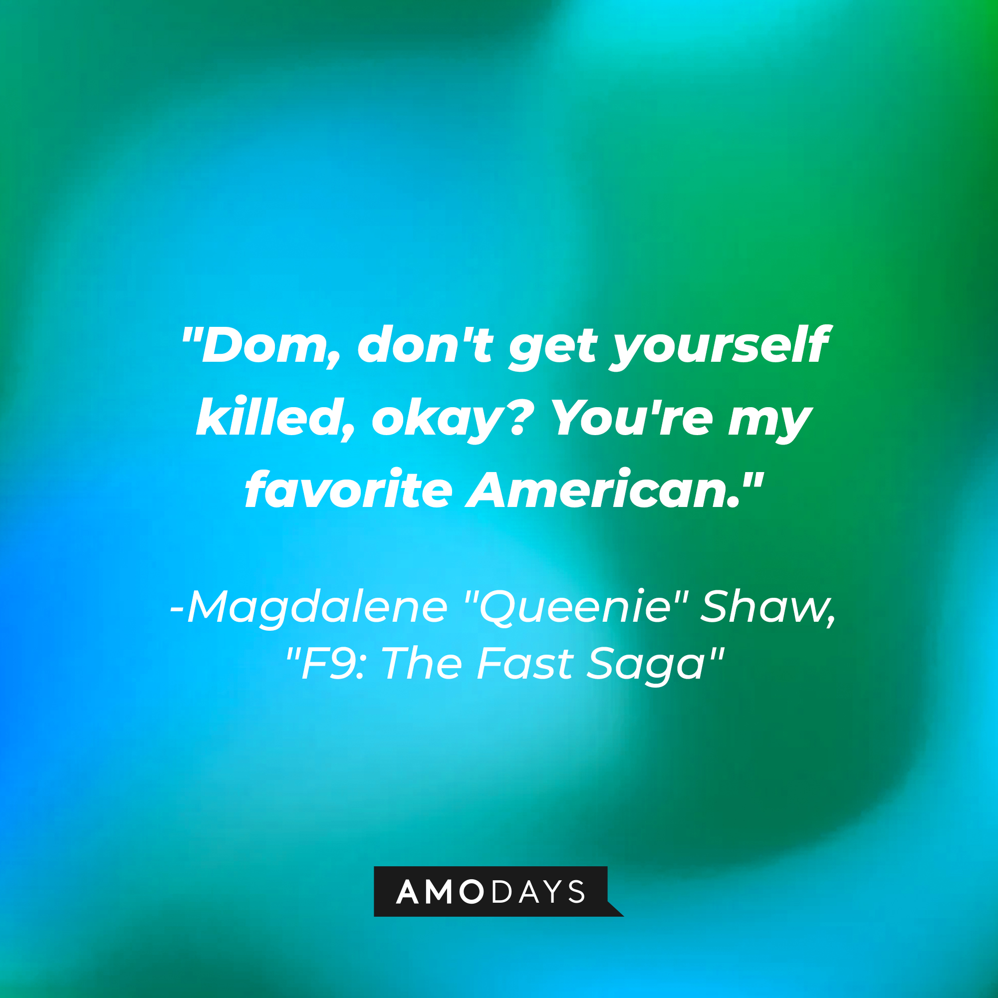 Queenie ‘s quote: "Dom, don't get yourself killed, okay? You're my favorite American." | Image: AmoDays