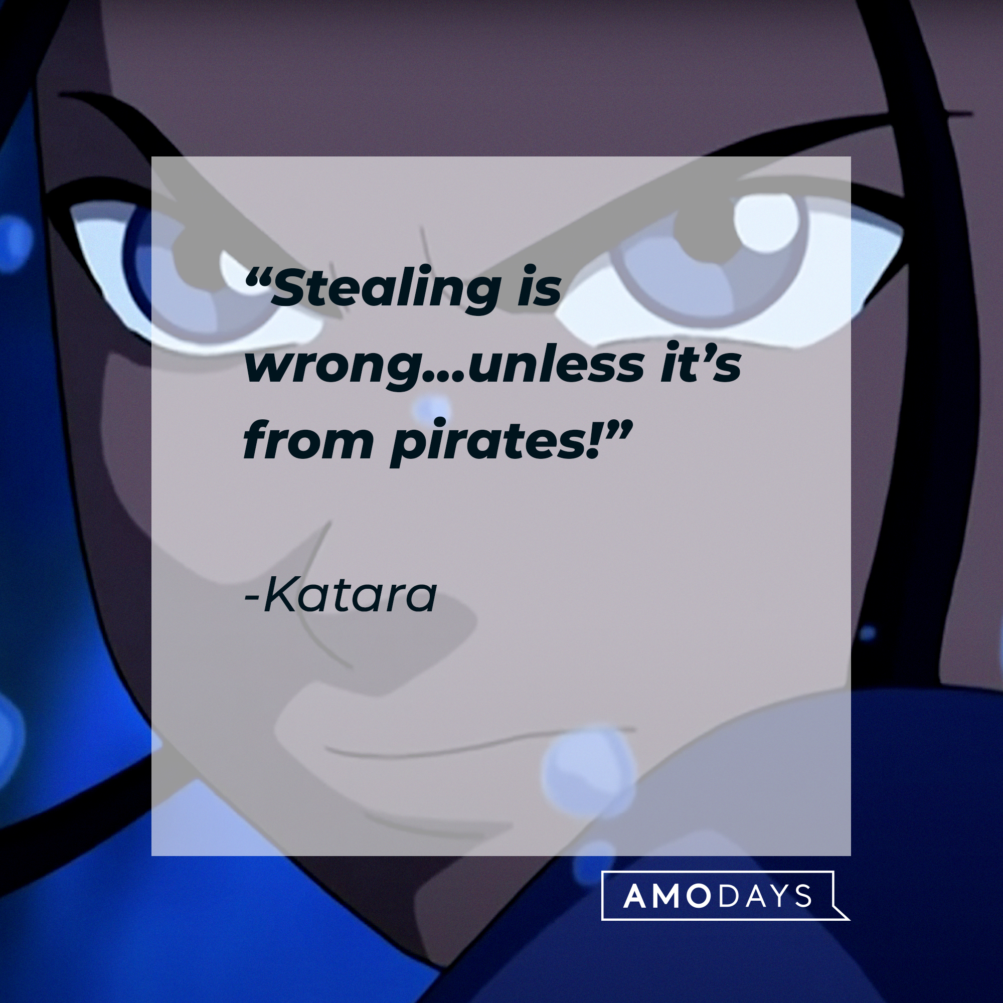 Katara, with her quote:  "Stealing is wrong... unless it’s from pirates!" | Source: Youtube.com/TeamAvatar