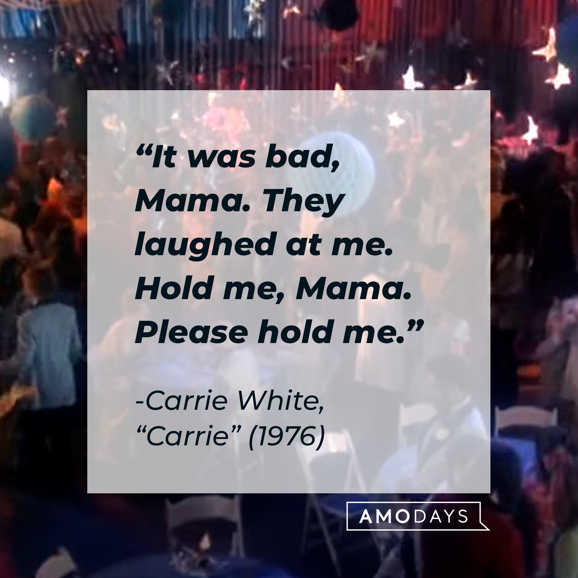 Carrie White's quote: "It was bad, Mama. They laughed at me. Hold me, Mama. Please hold me.” | Source: youtube.com/MGMStudios