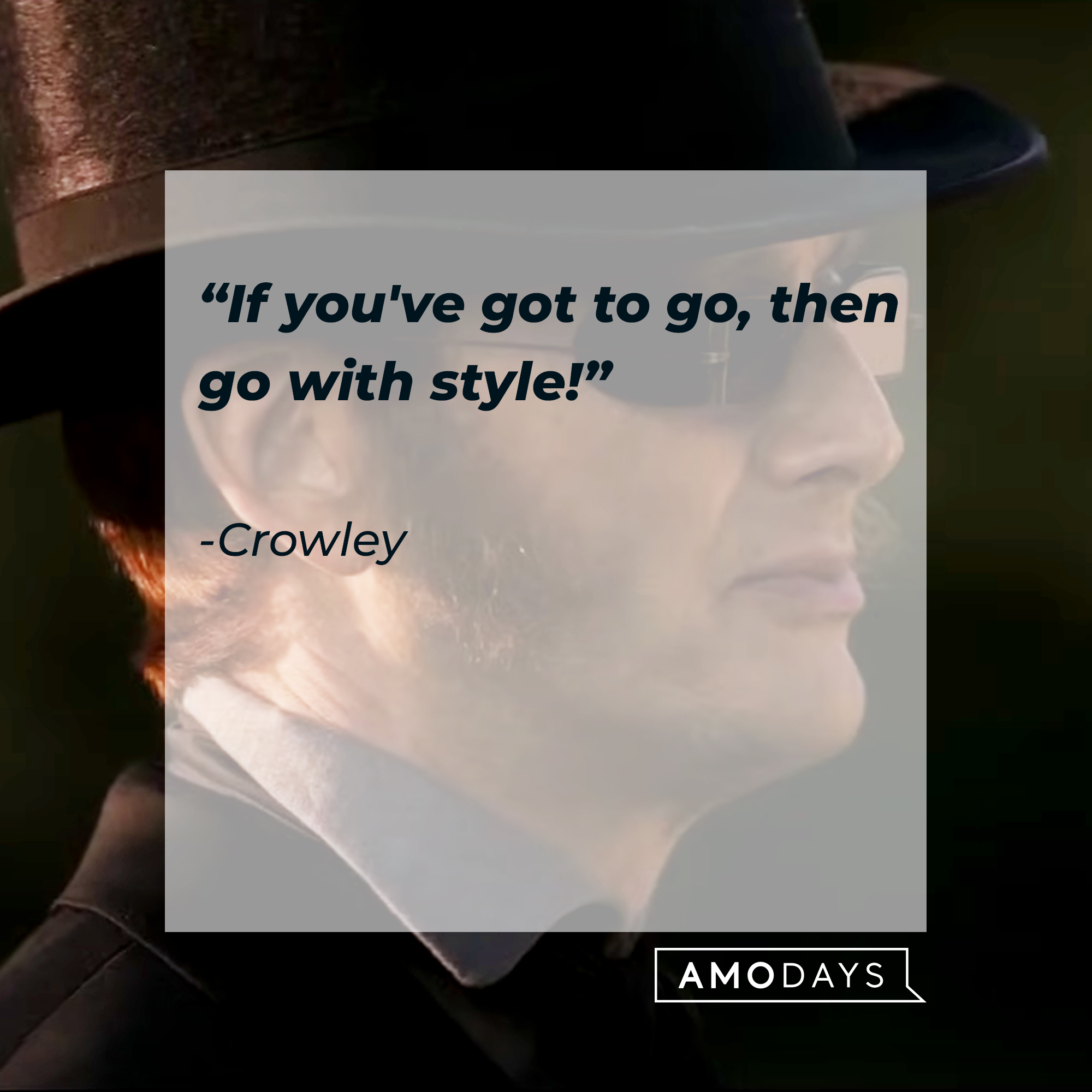 Crowley's quote: "If you've got to go, then go with style!" | Source: Facebook.com/goodomensprime