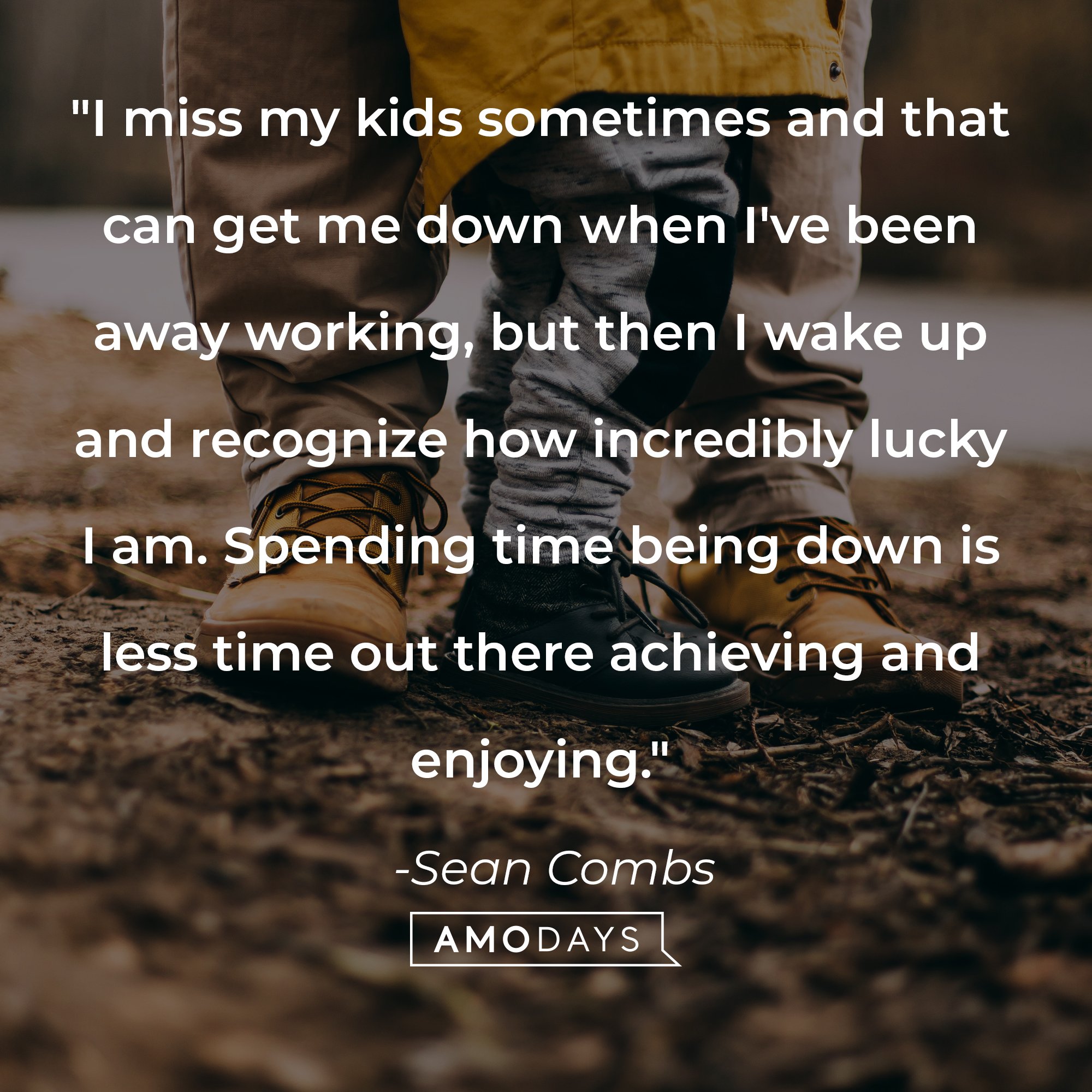 Sean Combs' quote: "I miss my kids sometimes and that can get me down when I've been away working, but then I wake up and recognize how incredibly lucky I am. Spending time being down is less time out there achieving and enjoying." | Image: AmoDays