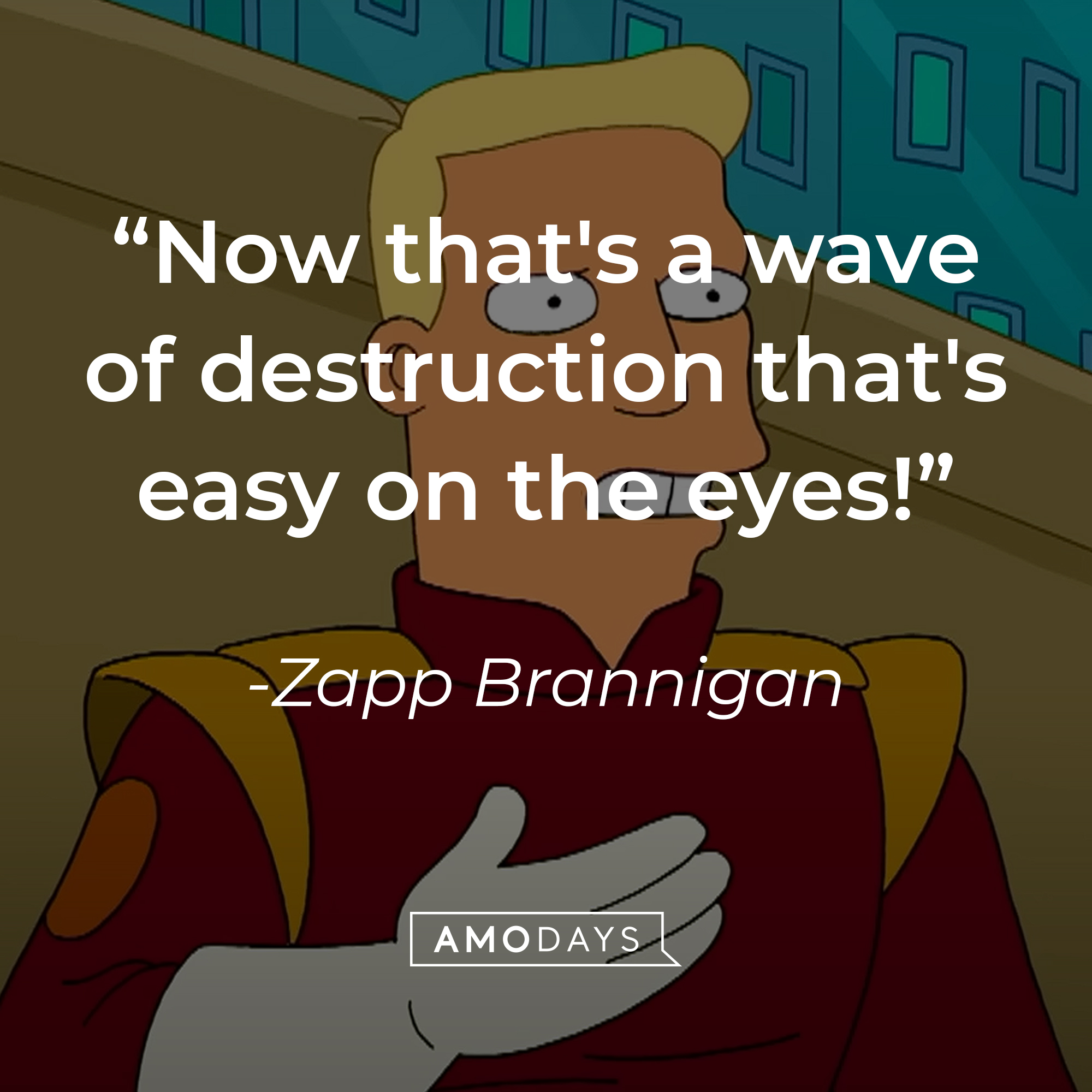 Zapp Brannigan's quote: "Now that's a wave of destruction that's easy on the eyes!" | Source: YouTube/adultswim