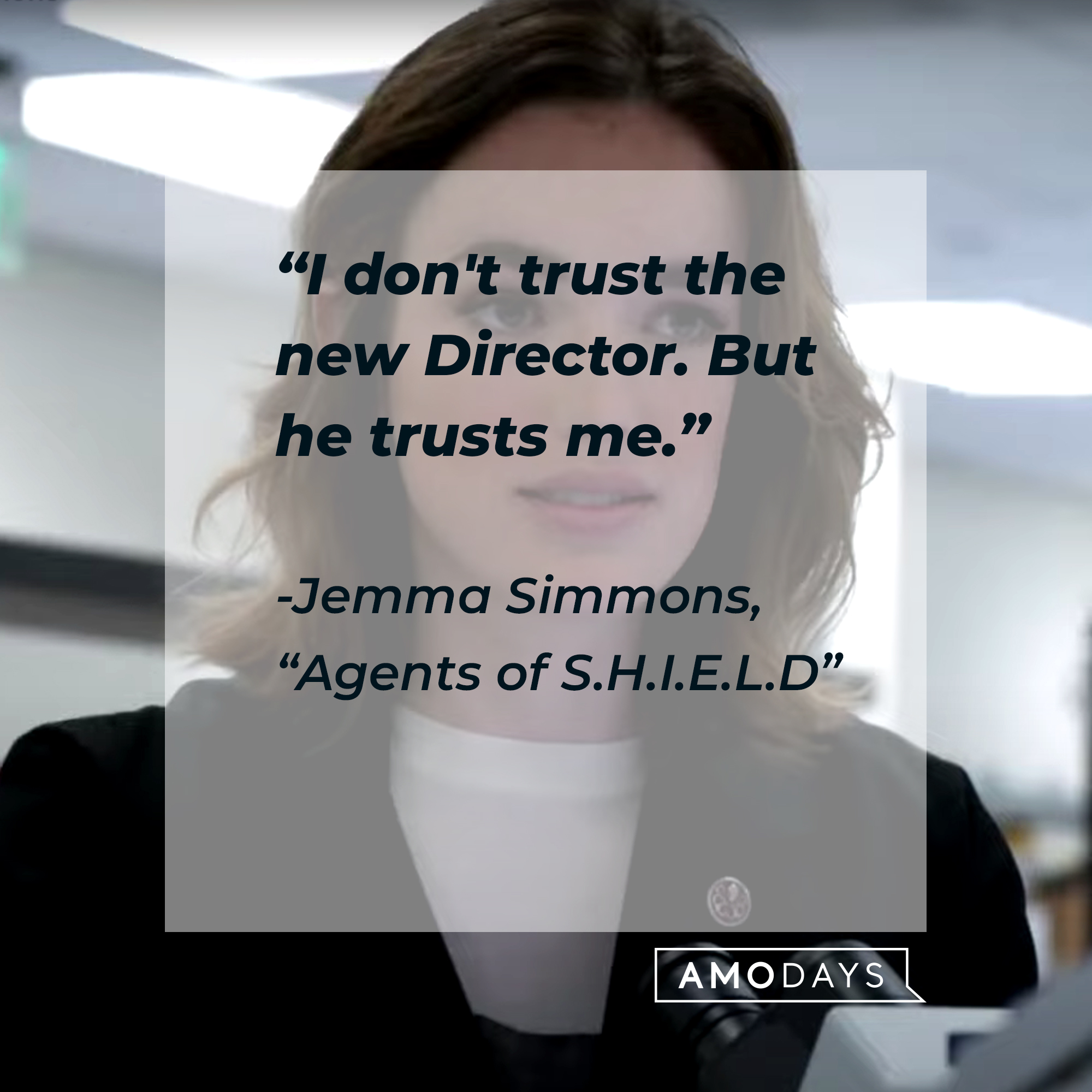 Jemma Simmons with her quote from "Agents of S.H.I.E.L.D.:" “I don't trust the new Director. But he trusts me.” | Source: Facebook.com/AgentsofShield