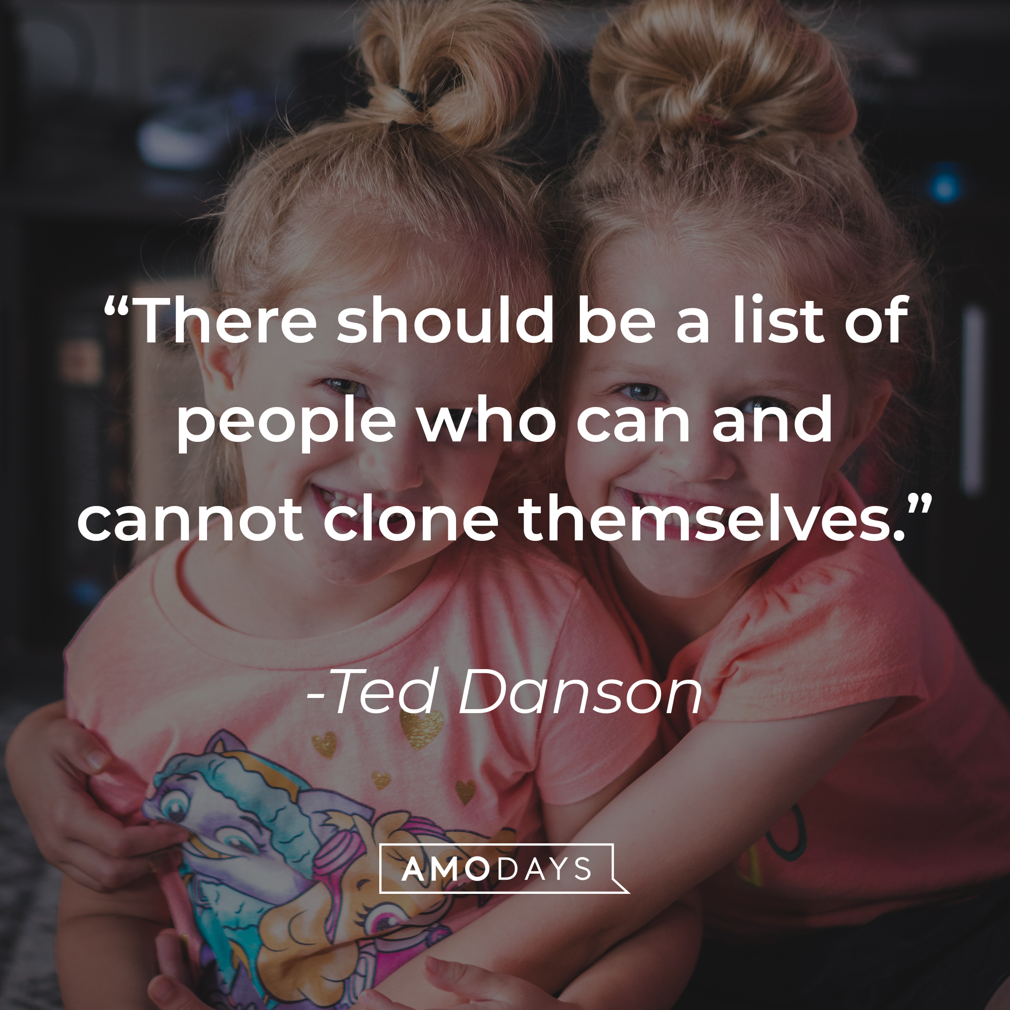 Ted Danson's quote, "There should be a list of people who can and cannot clone themselves." | Image: Unsplash.com