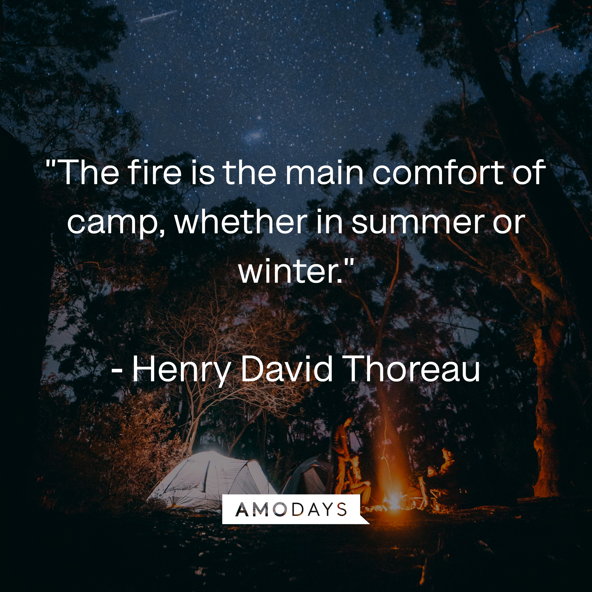 Henry David Thoreau's quote: "The fire is the main comfort of camp, whether in summer or winter." Source: Countryliving