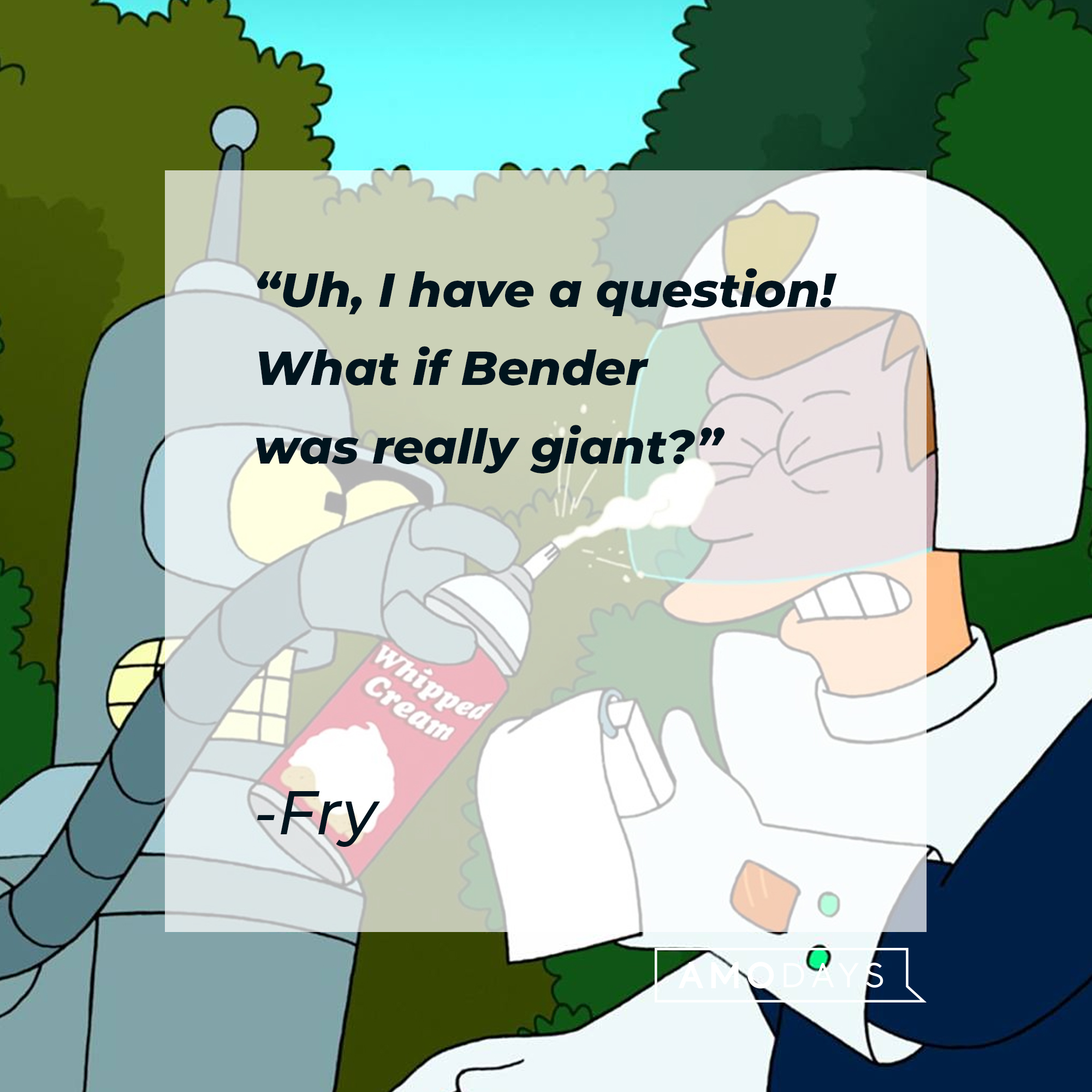 Fry Futurama's quote: "Uh,I have a question! What if Bender was really giant?" | Source: Facebook.com/Futurama
