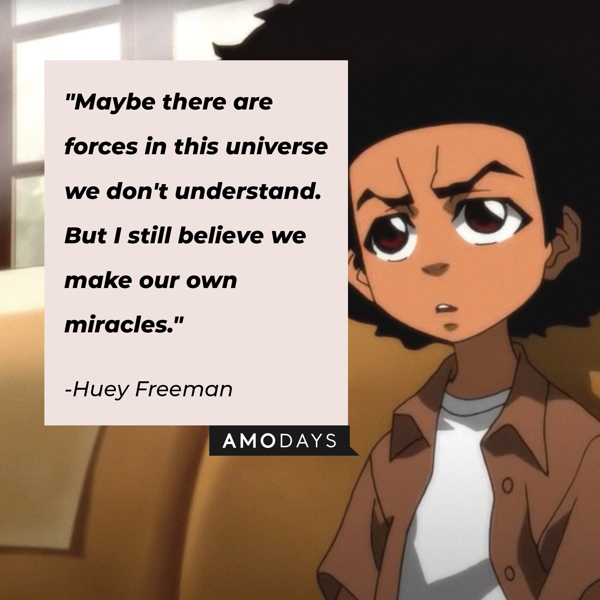 Huey Freeman’s quote: "Maybe there are forces in this universe we don't understand. But I still believe we make our own miracles."  | Image: AmoDays