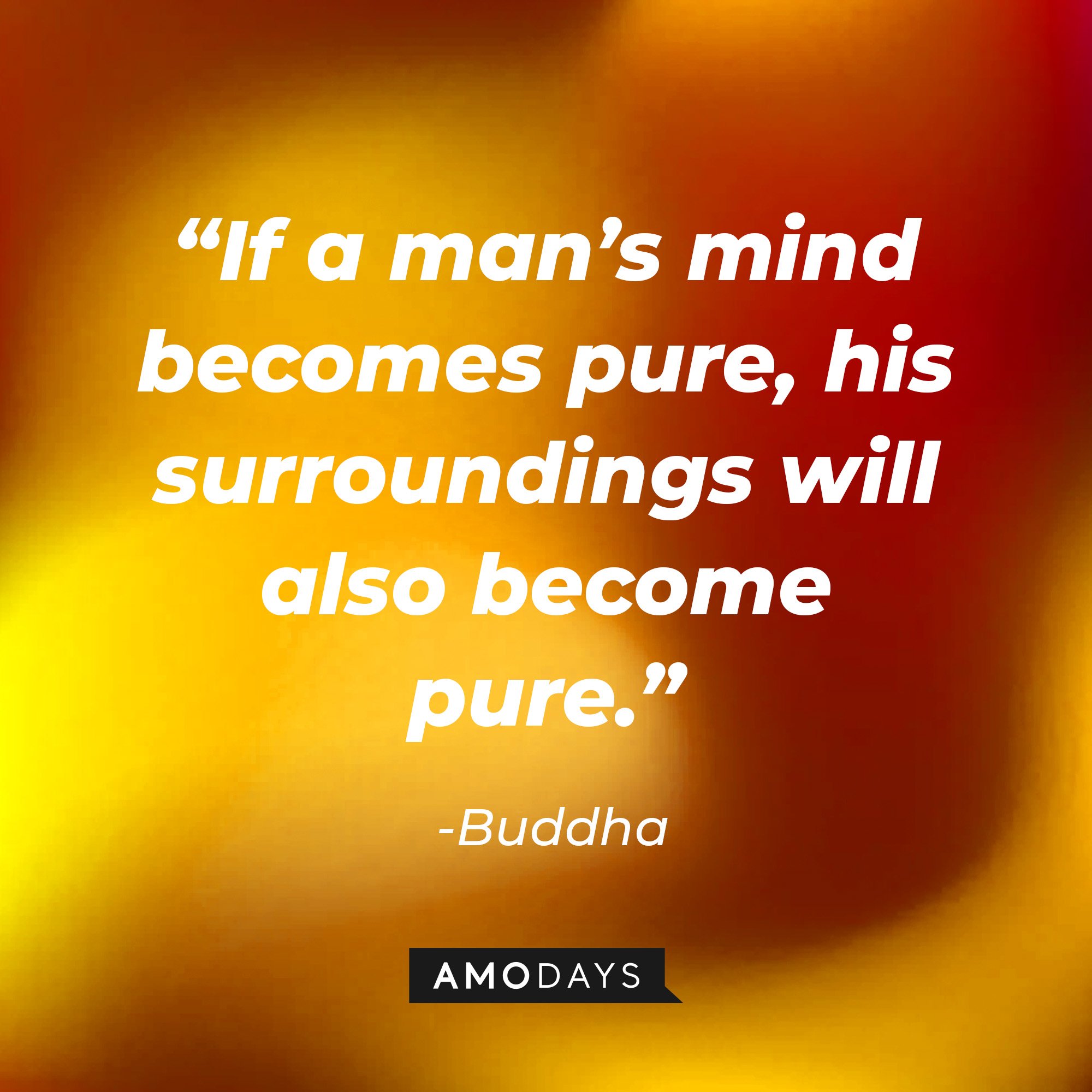 Buddha's quote: “If a man’s mind becomes pure, his surroundings will also become pure.” | Image: AmoDays