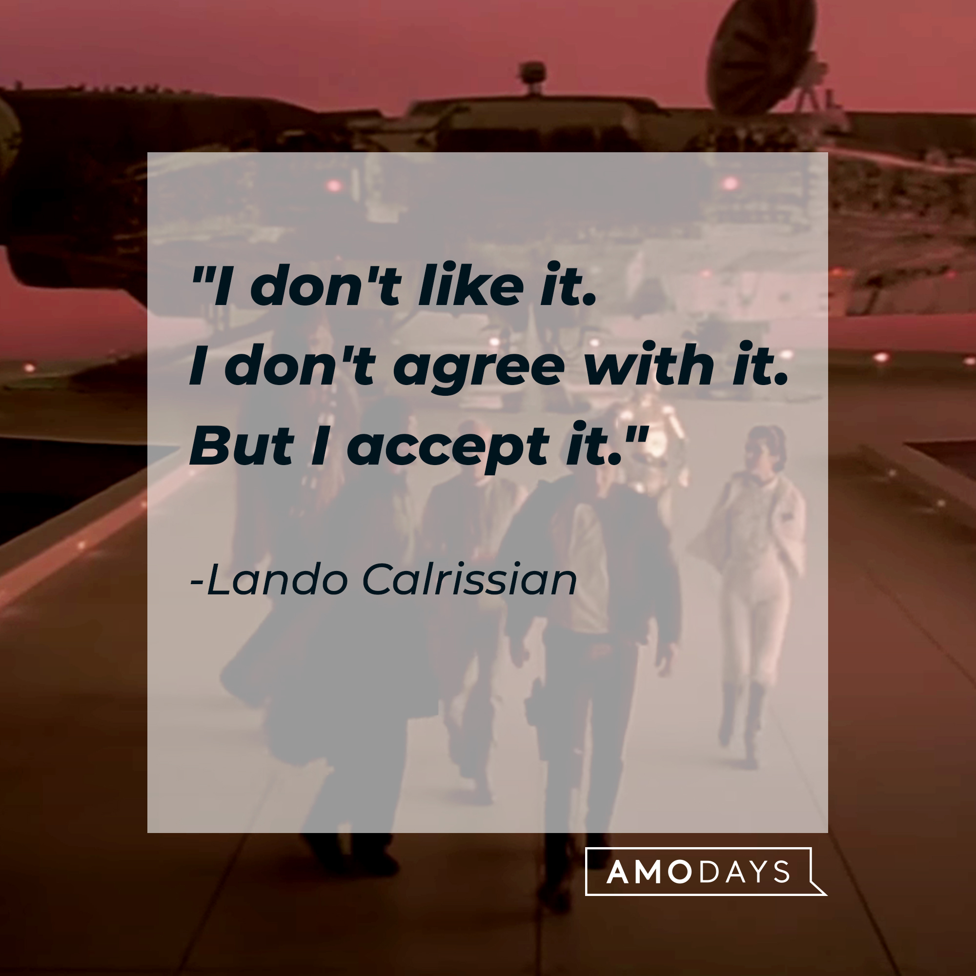 Lando Calrissian's quote, "I don't like it. I don't agree with it. But I accept it." | Source: Facebook/StarWars