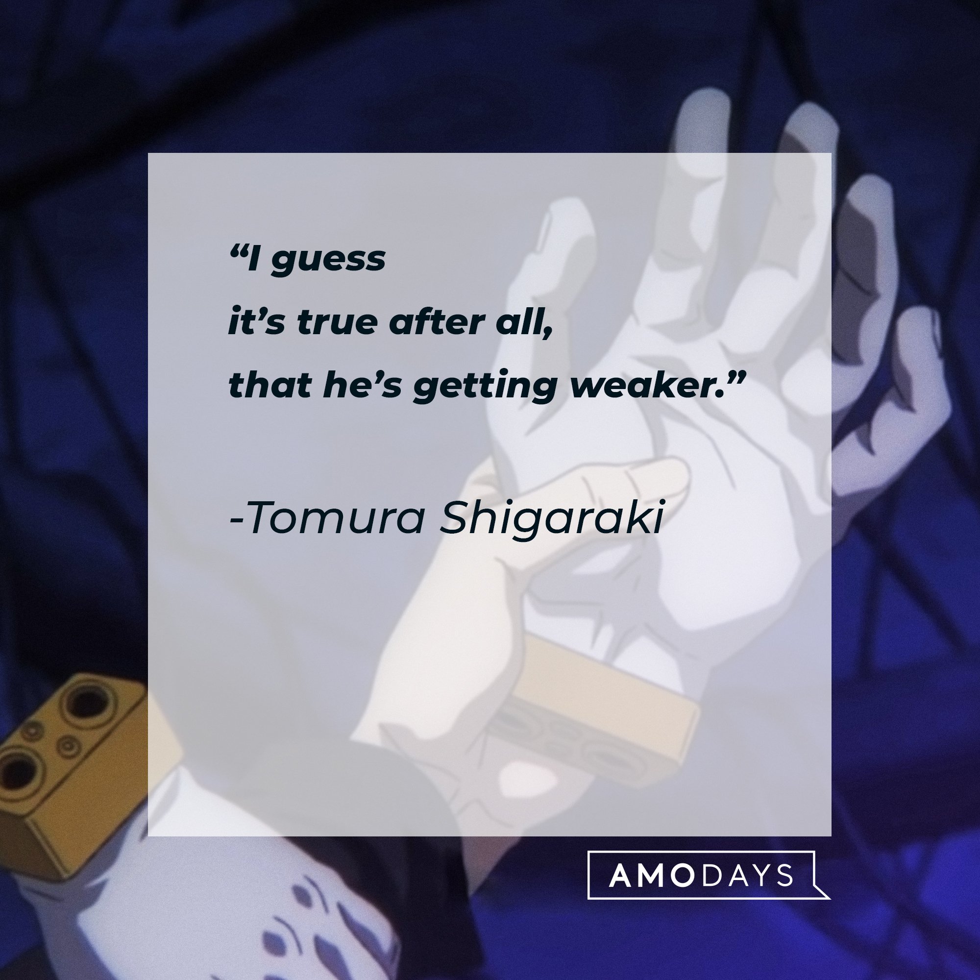 Tomura Shigaraki’s quote:"I guess it's true after all, that he's getting weaker." | Image: AmoDays