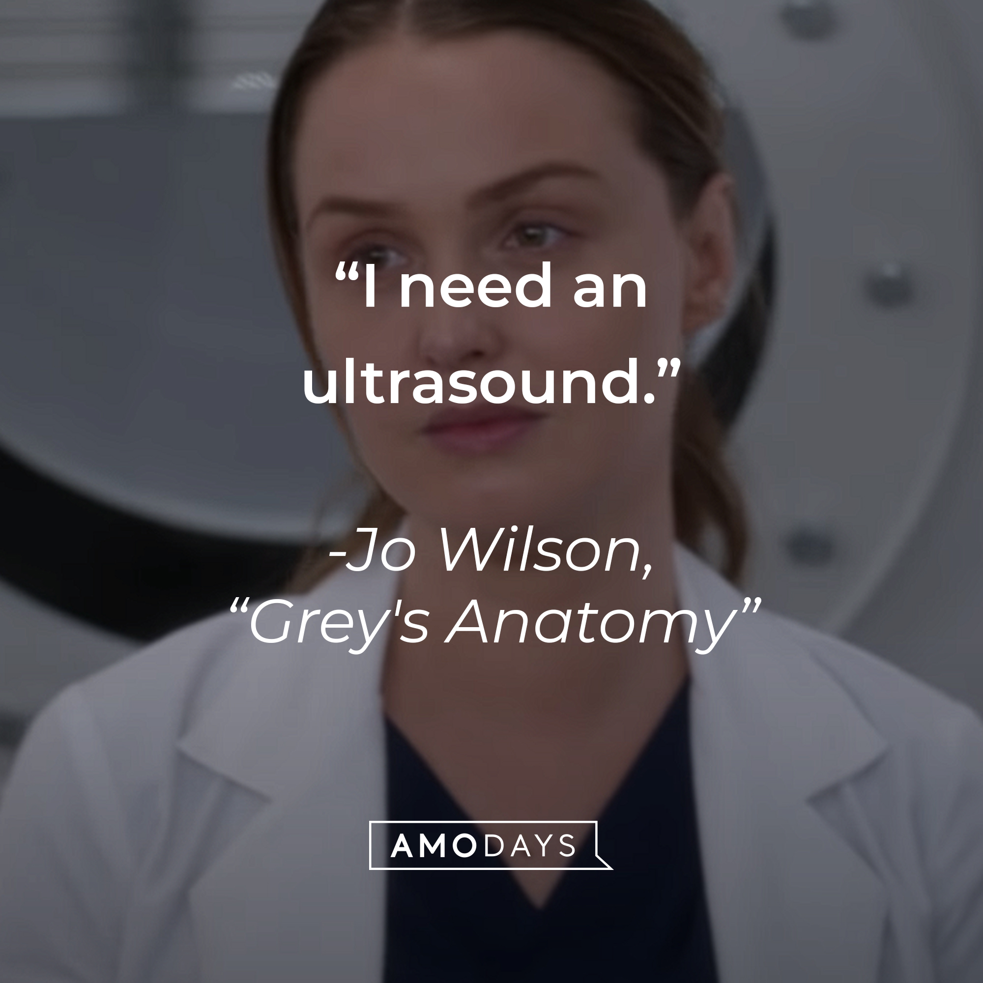 Jo Wilson’s quote from “Grey’s Anatomy”: “I need an ultrasound.” | Source: youtube.com/ABCNetwork