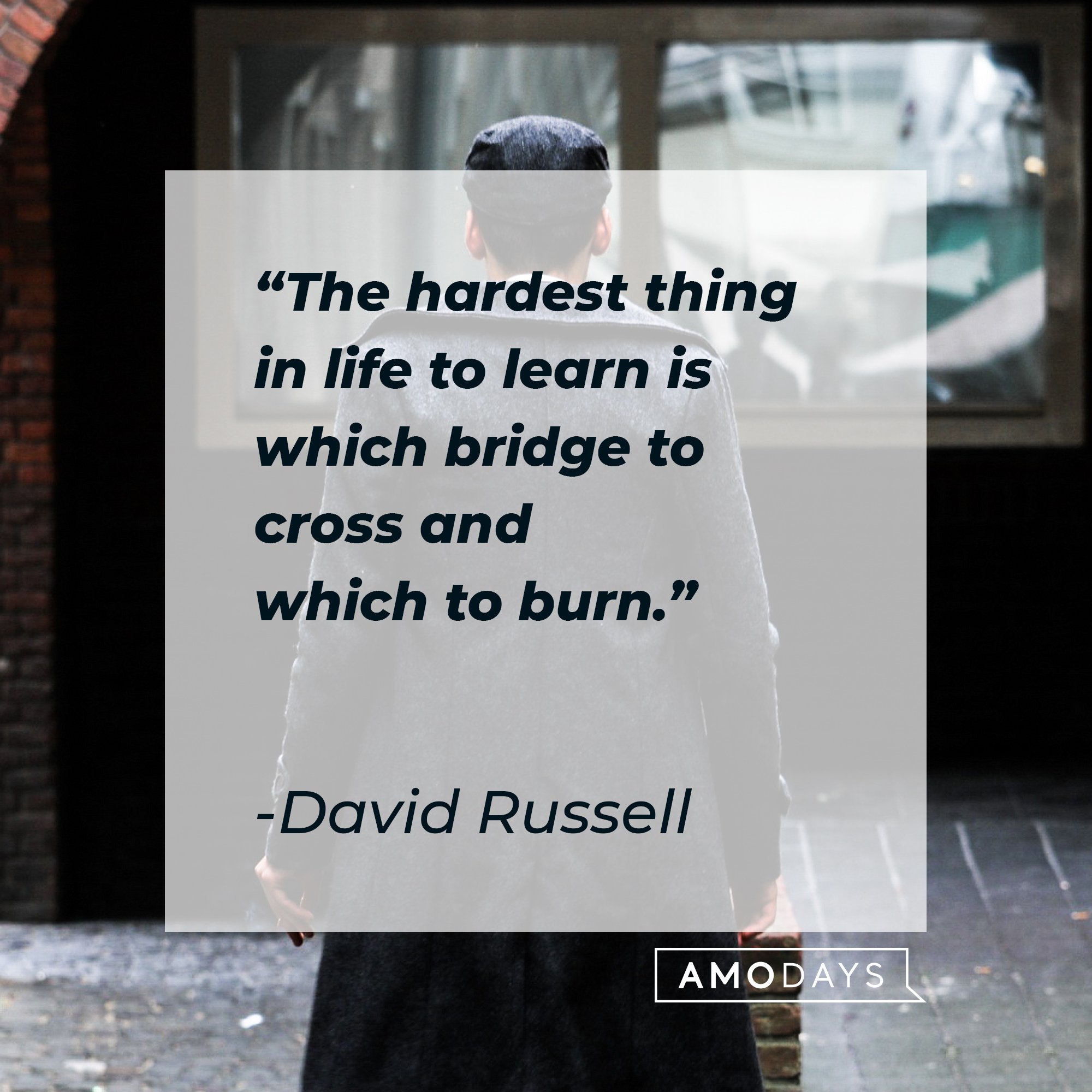 David Russell's quote: "The hardest thing in life to learn is which bridge to cross and which to burn." | Image: AmoDays