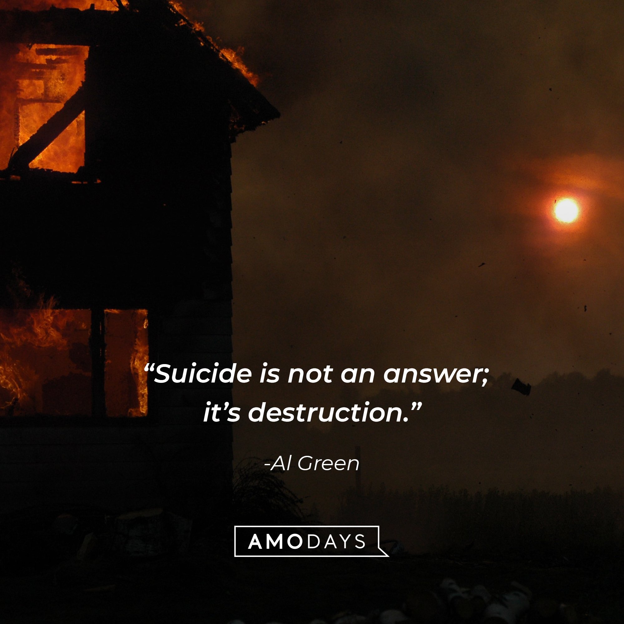  Al Green's quote: “Suicide is not an answer; it’s destruction.” | Image: AmoDays