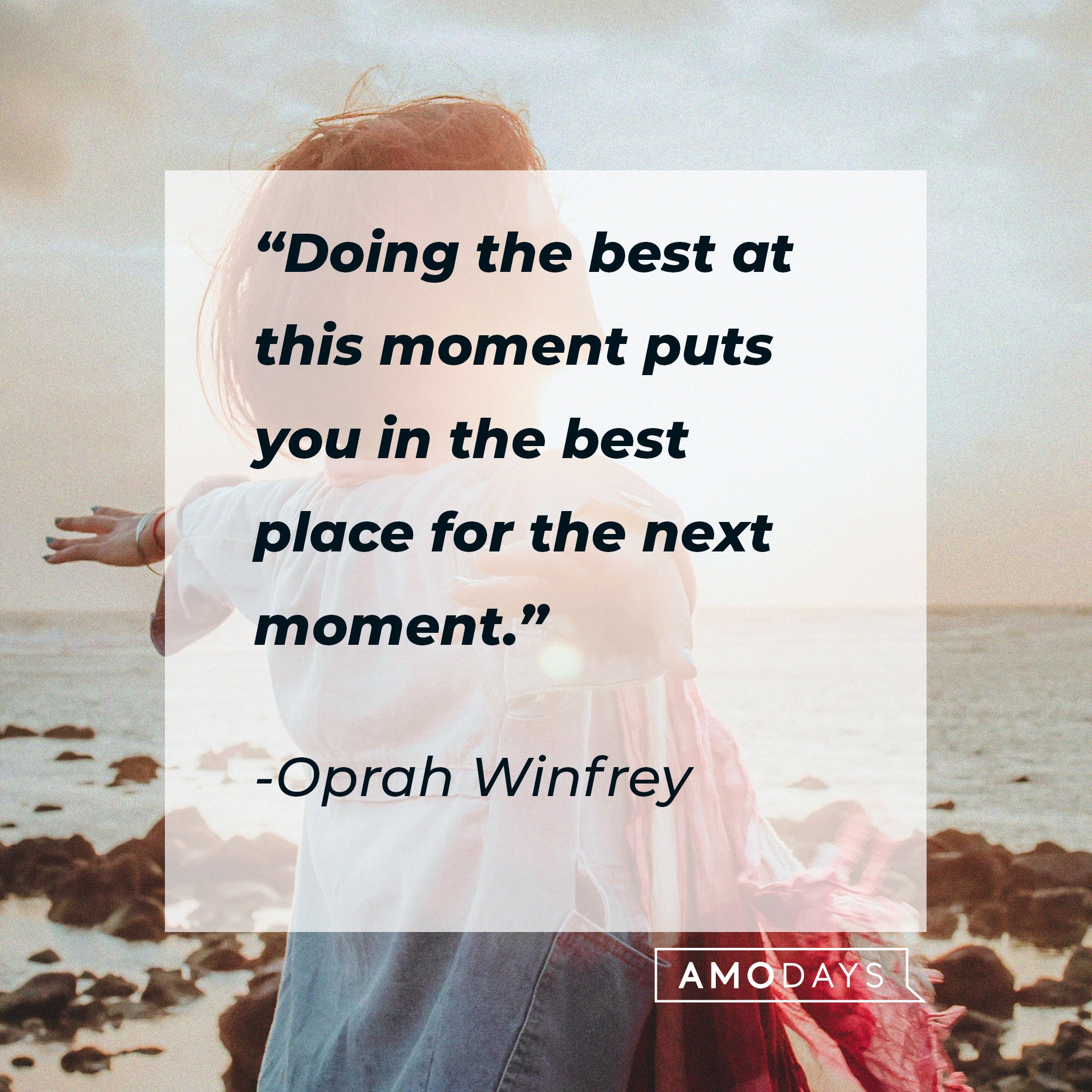 Oprah Winfrey's quote: “Doing the best at this moment puts you in the best place for the next moment.” | Image: AmoDays