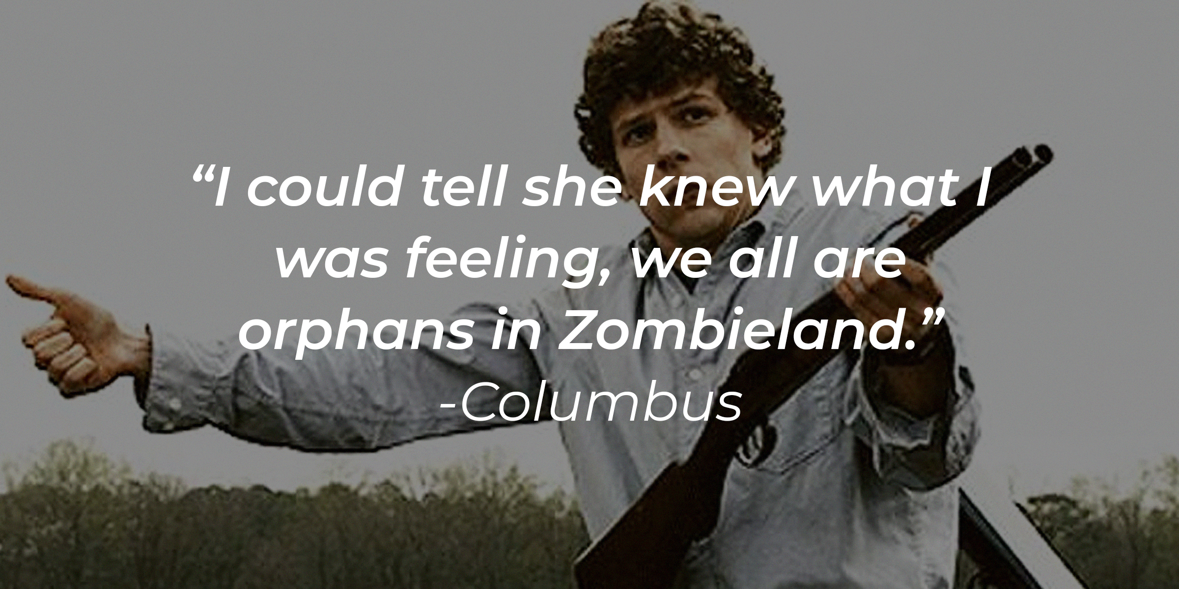 An image of Columbus holding a long firearm with his quote: "I could tell she knew what I was feeling, we all are orphans in Zombieland." | Source: Facebook.com/Zombieland