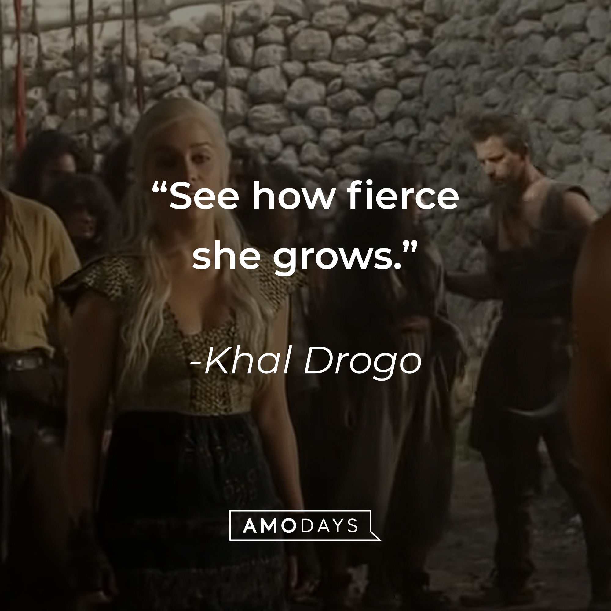 Khal Drogo's quote: "See how fierce she grows." | Source: youtube.com/gameofthrones